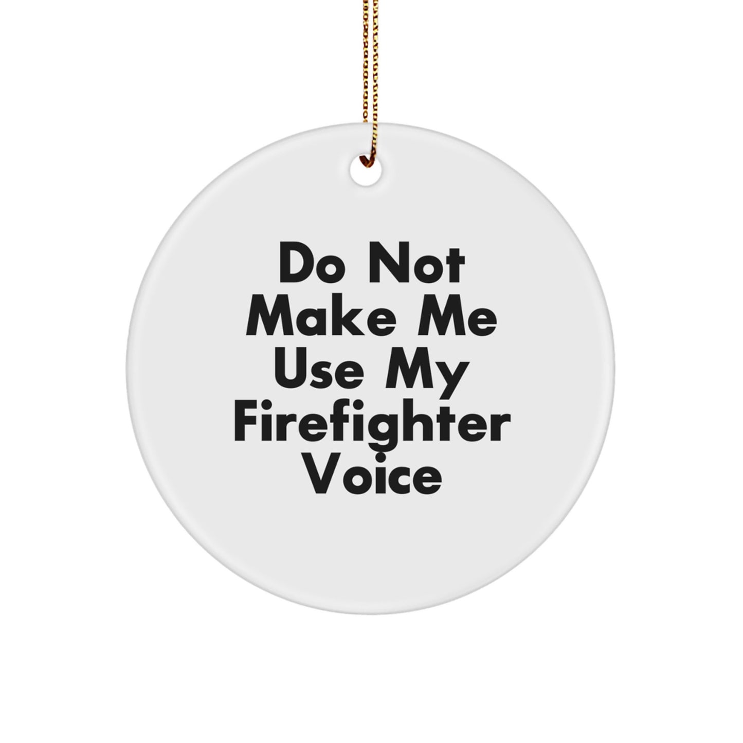 Funny Firefighter Circle Ornament Gifts from Family for Men, Unique Christmas Decorations with Do Not Make Me Use My Firefighter Voice Quote, White Circle Shaped MDF, High-Gloss Plastic Finish - Image 1