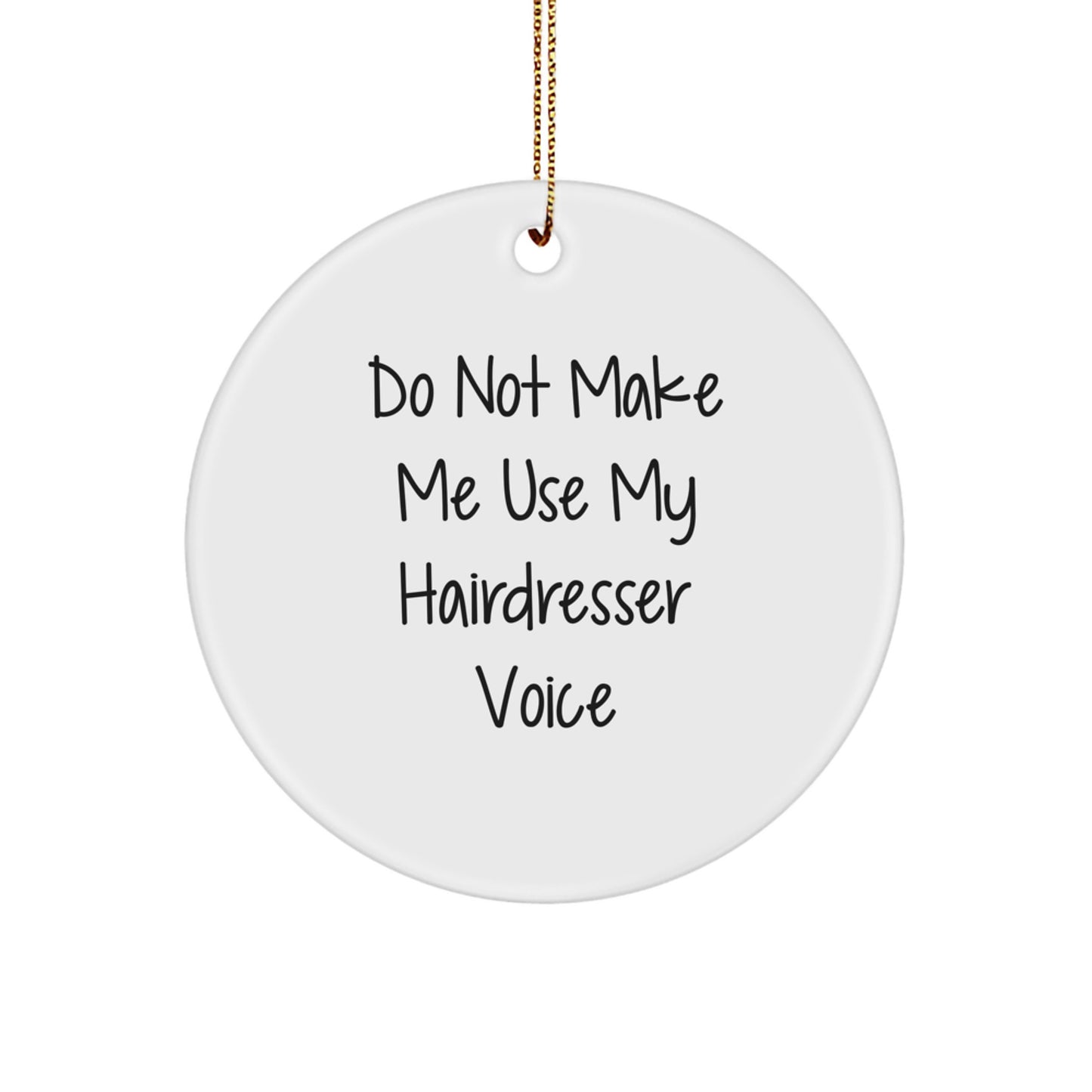 Funny Hairdresser Gifts from Friends for Christmas Unique Circle Ornament 'Do Not Make Me Use My Hairdresser Voice' - White, 2.75 Inch, MDF, Sublimation - Image 1