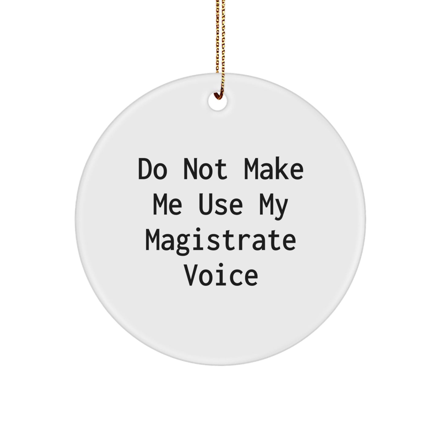 Gifts from Friends to Magistrate, 'Do Not Make Me Use My Magistrate Voice' Funny Circle Ornament, Christmas Unique Gifts - Image 1