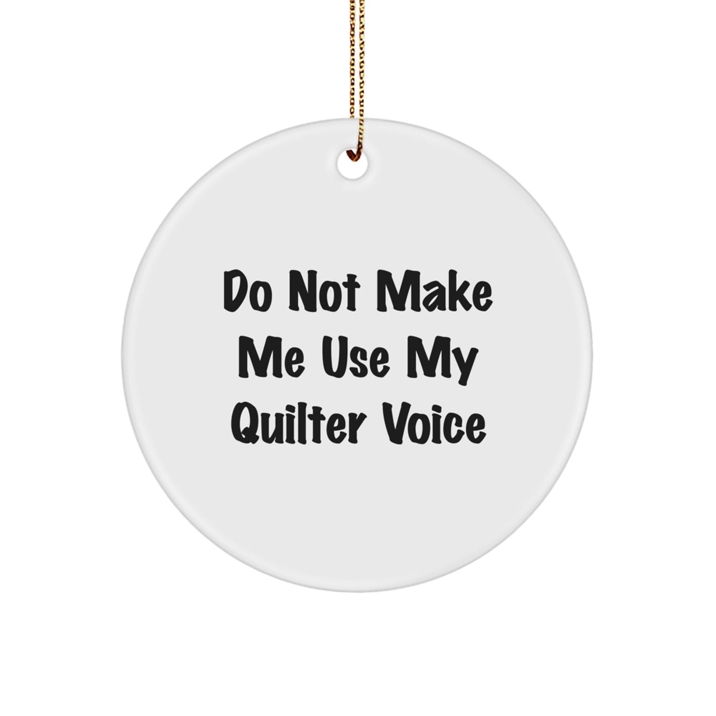 Funny Quilter Gifts from Friends to Quilter, Circle Ornament, Christmas Unique Decorations, 'Do Not Make Me Use My Quilter Voice' - Image 1