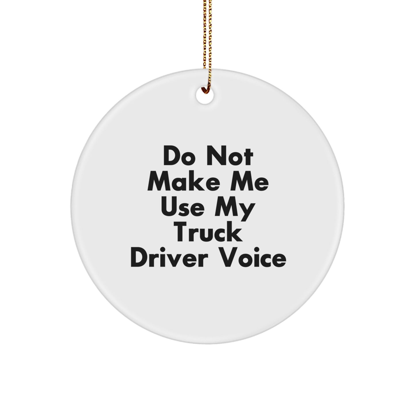 Funny Truck Driver Gifts from Family for Christmas Unique Circle Ornament with Do Not Make Me Use My Truck Driver Voice Quote, White - Image 1