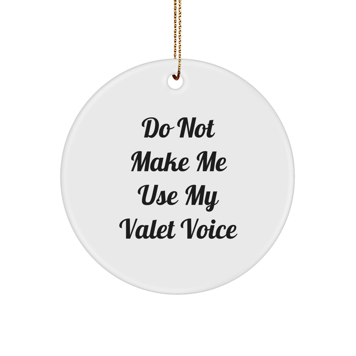 Funny Valet Gifts from Men for Christmas Unique Valet Circle Ornament - Do Not Make Me Use My Valet Voice - Image 1