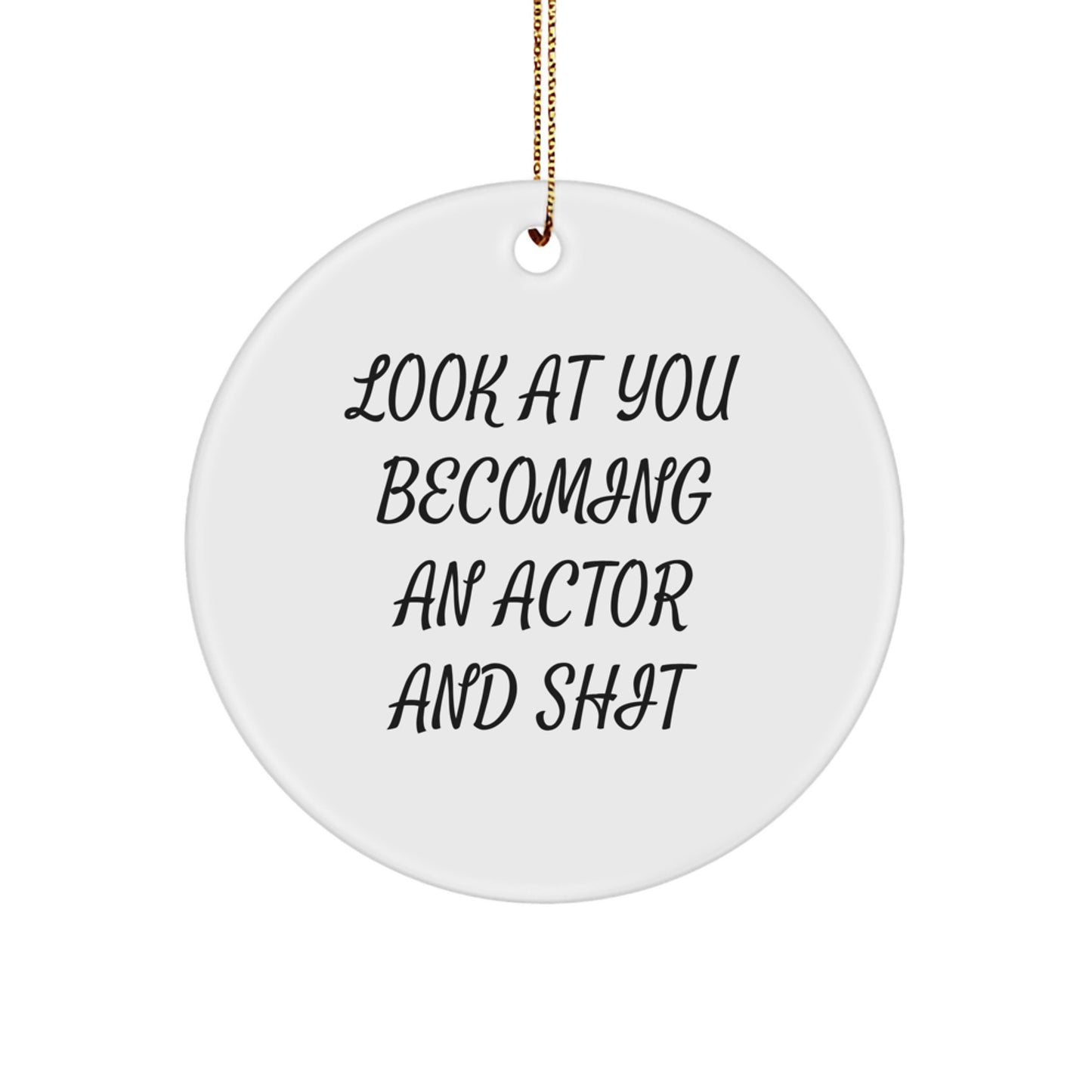 Funny Actor Gifts for Men, Women, Friends, Coworkers, Family - Look At You Becoming An Actor, Circle Ornament for Christmas Unique Gifts from Family, Friends, Coworkers - Image 1