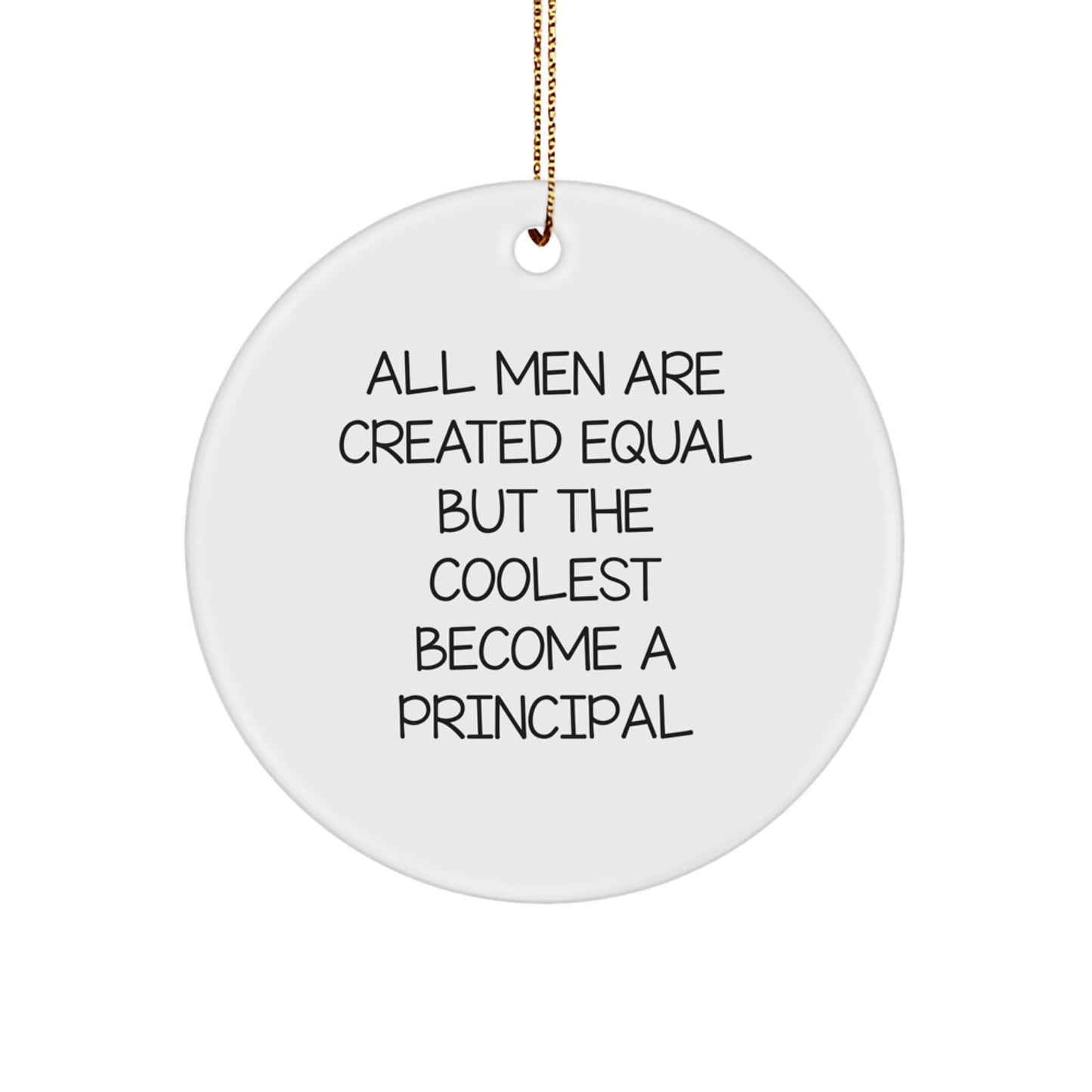 Funny Principal Gifts for Men - 'All Men Are Created Equal But The Coolest Become A Principal' Circle Ornament Christmas Unique Presents - Image 1