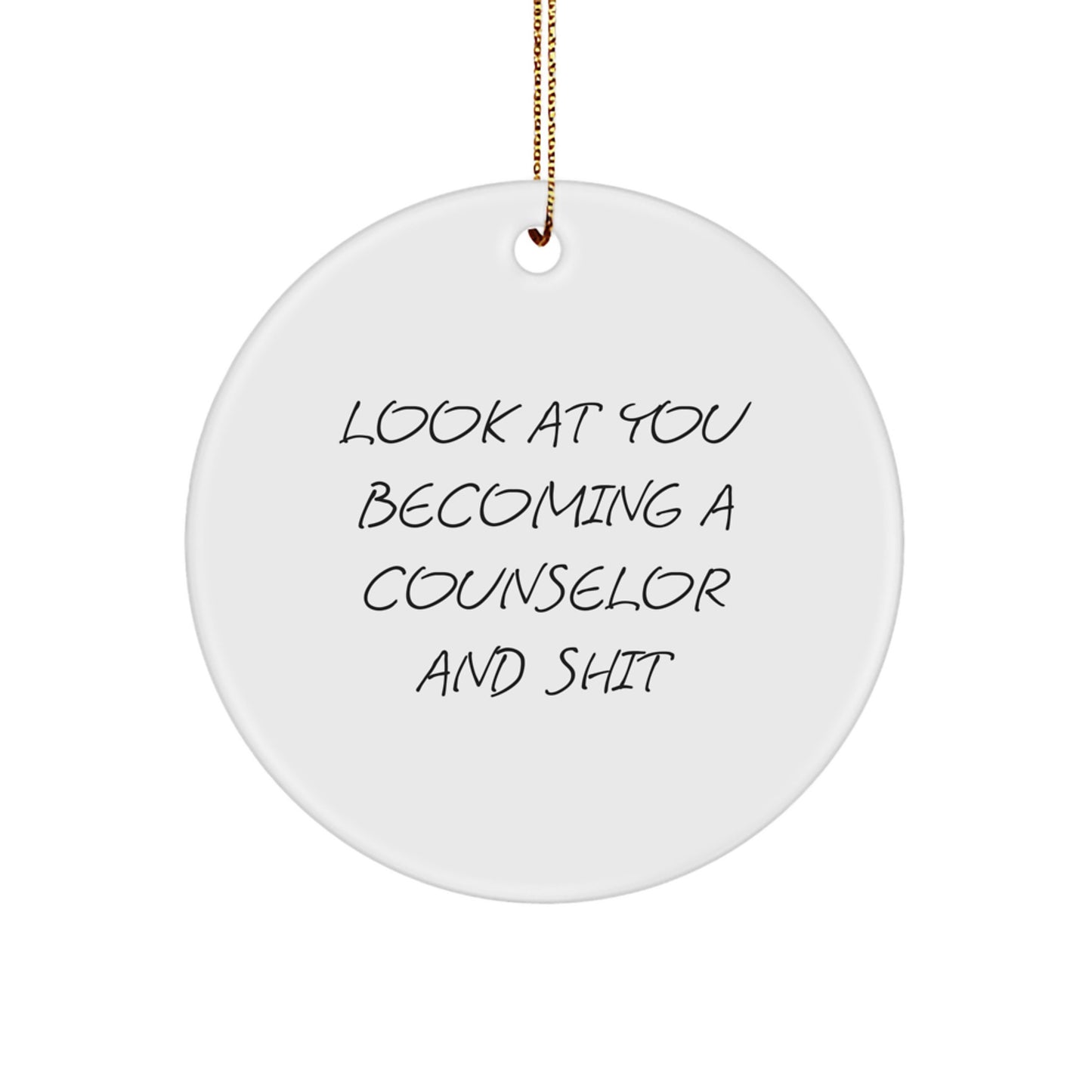 Funny Counselor Gifts for Christmas - Look At You Becoming A Counselor And Shit Circle Ornaments Gifts from Friends for Counselor - Image 1