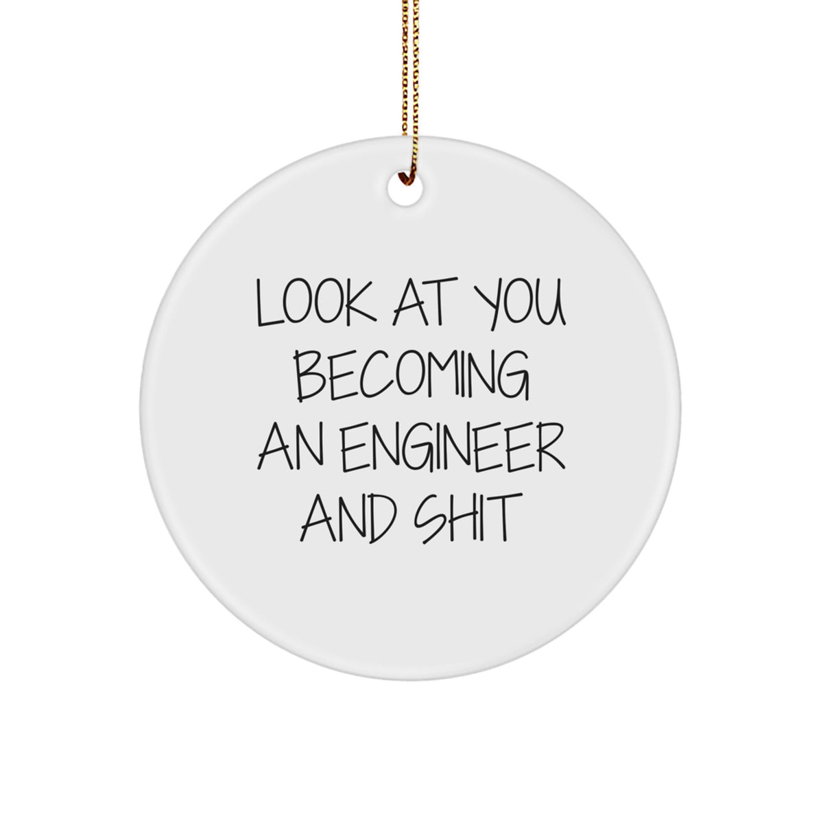 Funny Engineer Gifts for Him, Look At You Becoming An Engineer And Shit, Christmas Unique Circle Ornament for Men, Women, Friends, Coworkers, Family - Image 1