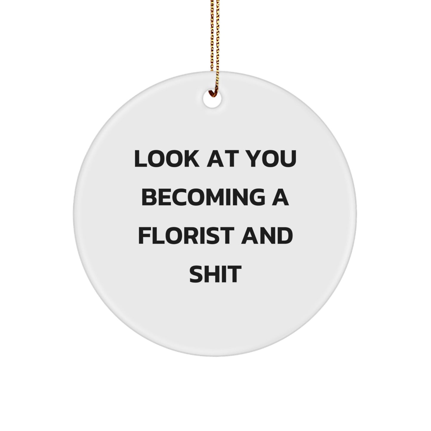 Funny Florist Gifts from Friends - Look At You Becoming A Florist Circle Ornament, White, Circle Shaped, Christmas Unique Gifts for Florist - Image 1