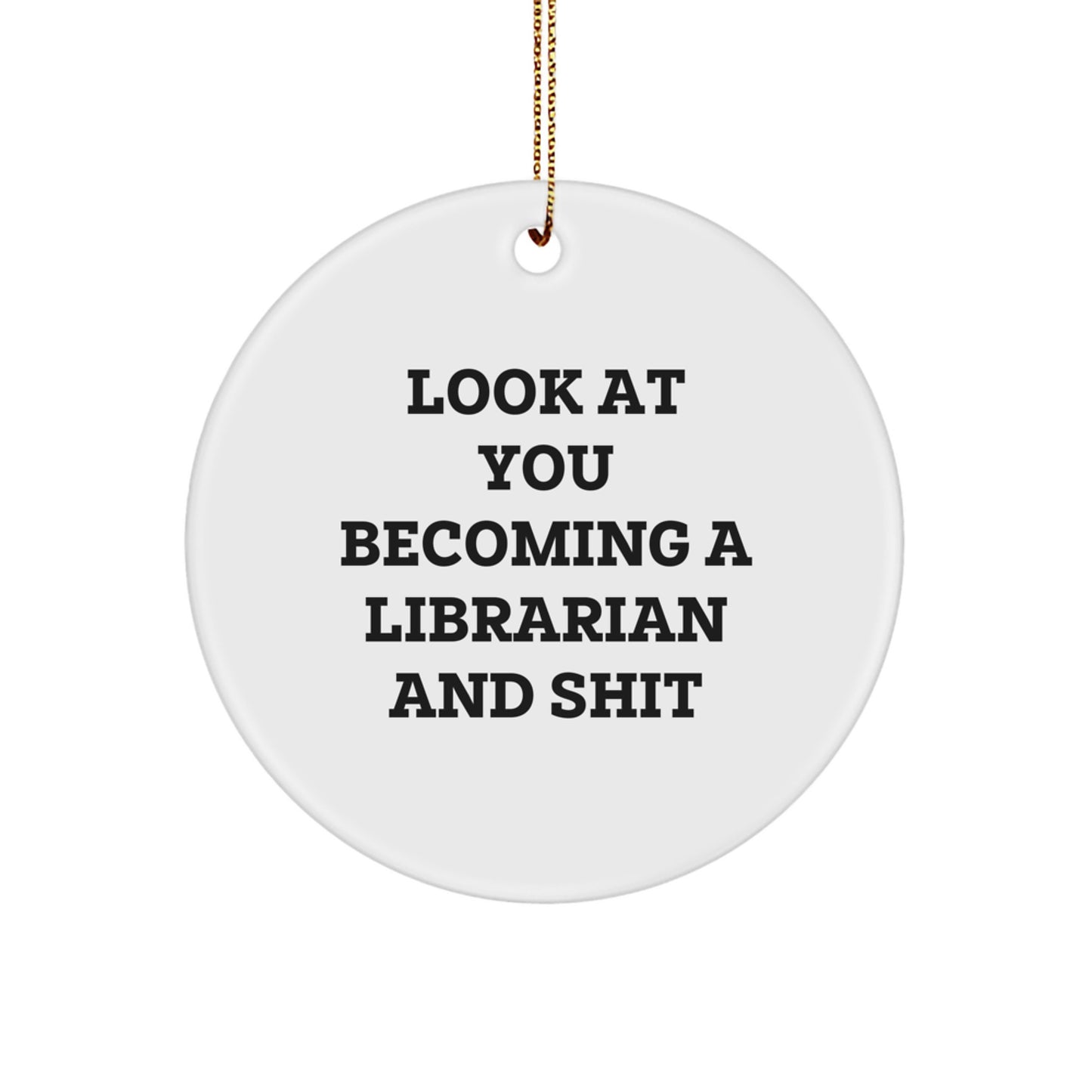 Funny Librarian Gifts for Christmas, 'Look At You Becoming A Librarian And Shit' Circle Ornament, Gifts from Friends, Family, Coworkers to Librarian - Image 1