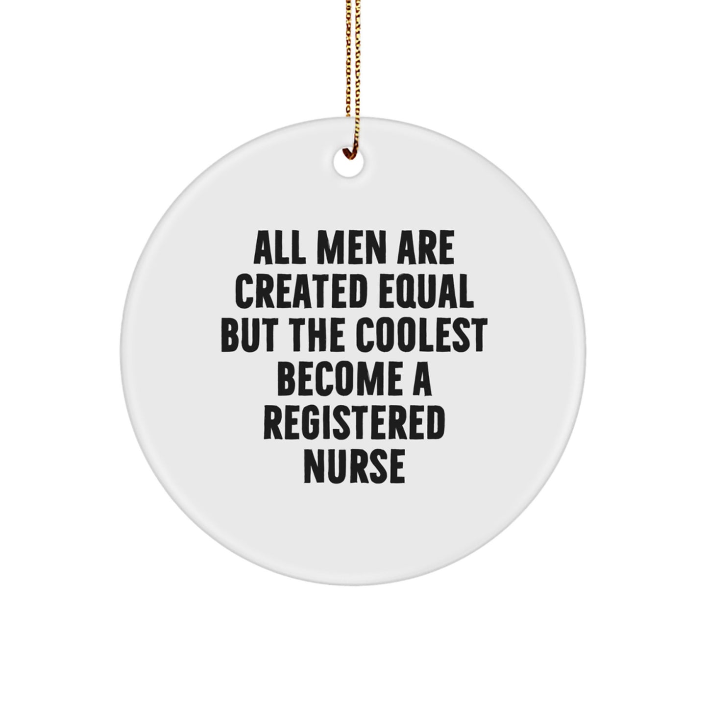 Funny Registered Nurse Gifts from Men, Unique Circle Ornaments for Registered Nurse on Christmas, 'All Men Are Created Equal But The Coolest Become A Registered Nurse' MDF Wood Circle Ornament - Image 1
