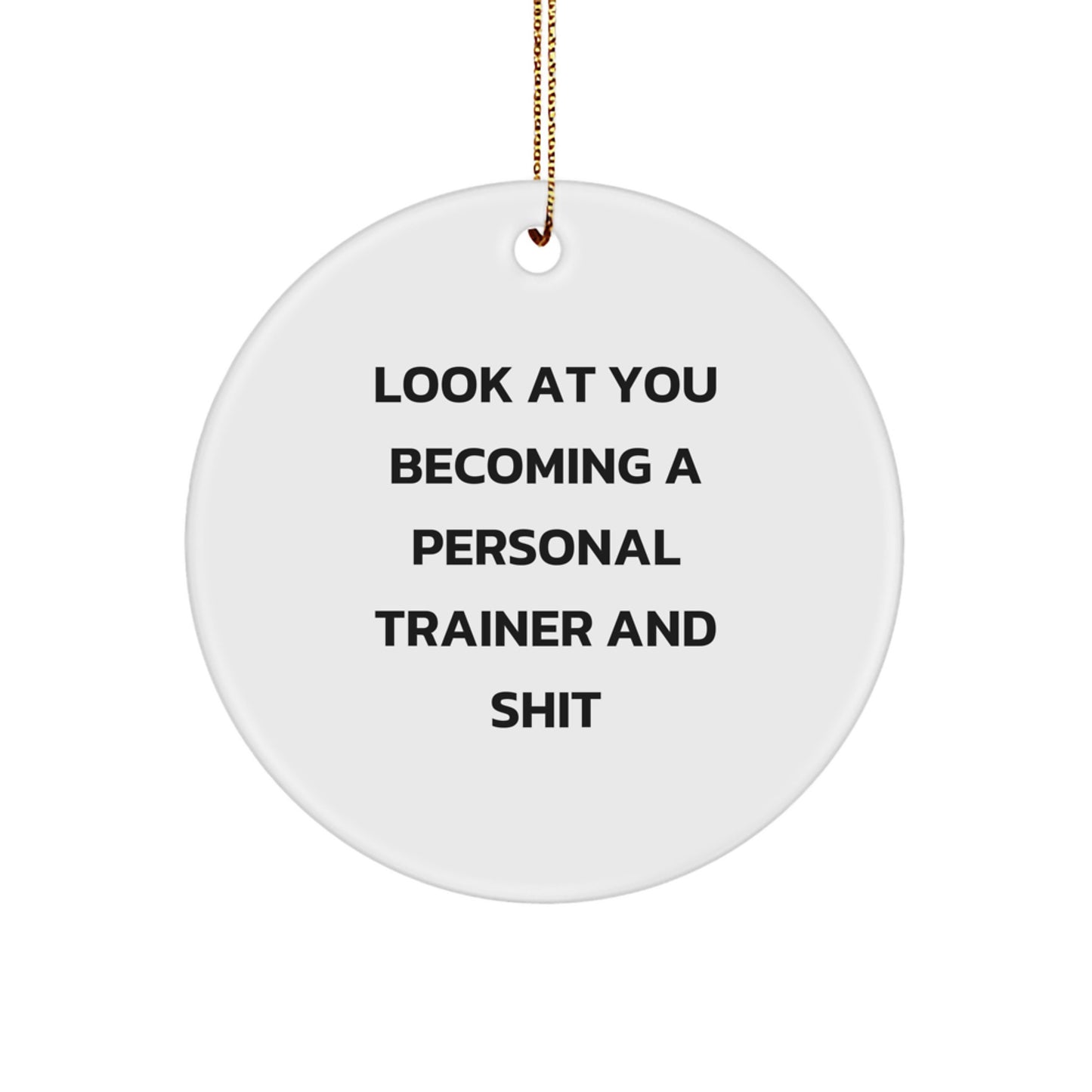 Funny Personal Trainer Gifts for Men - Look At You Becoming A Personal Trainer And Shit, Christmas Unique Gifts, Circle Ornament, Unique Personal Trainer - Image 1