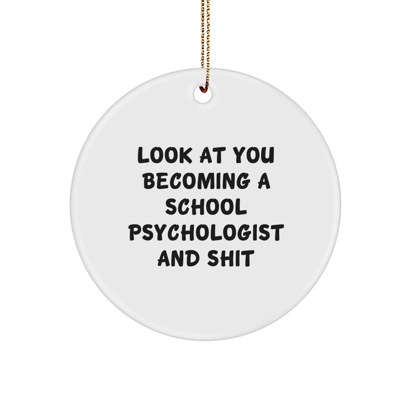 Funny School Psychologist Gift, Gifts from Family for Christmas, 'Look At You Becoming A School Psychologist And Shit' Circle Ornament, Unique Christmas Unique Gifts for School Psychologist - Image 1