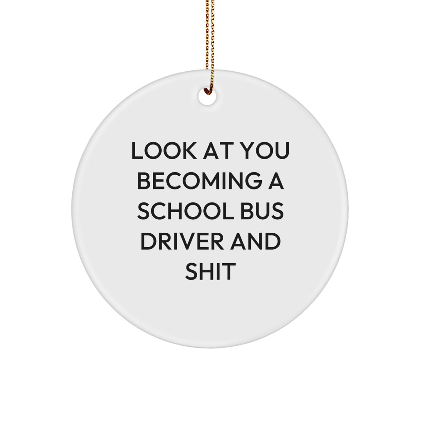 Funny School Bus Driver Gifts for Him, Christmas Unique Circle Ornament for School Bus Driver Friends from Men, 'Look At You Becoming A School Bus Driver And Shit' Circle Ornament - Image 1