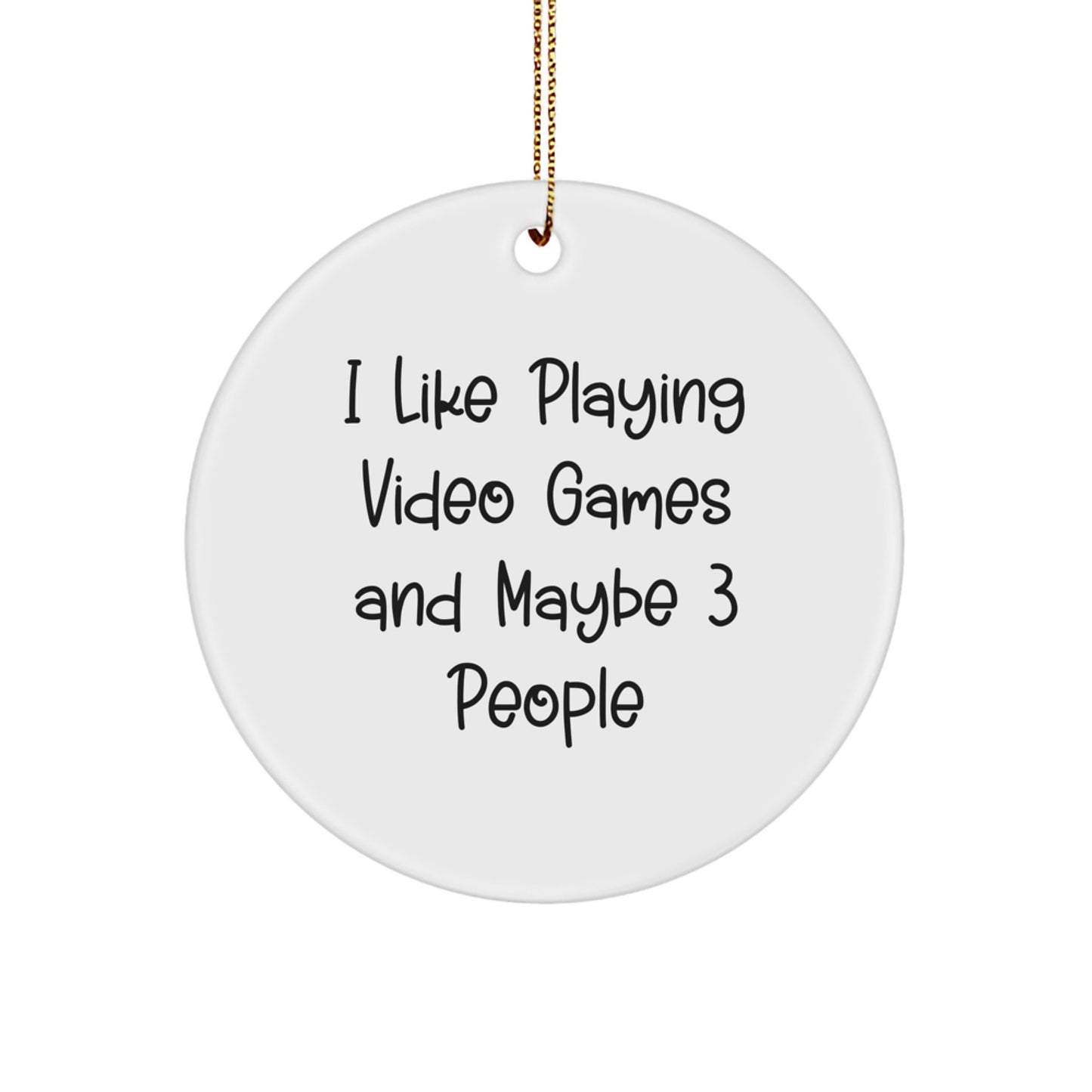 Funny Gaming Quotes - I Like Playing Video Games And Maybe 3 People Gifts for Men and Women on Christmas Unique Circle Ornaments - Image 1