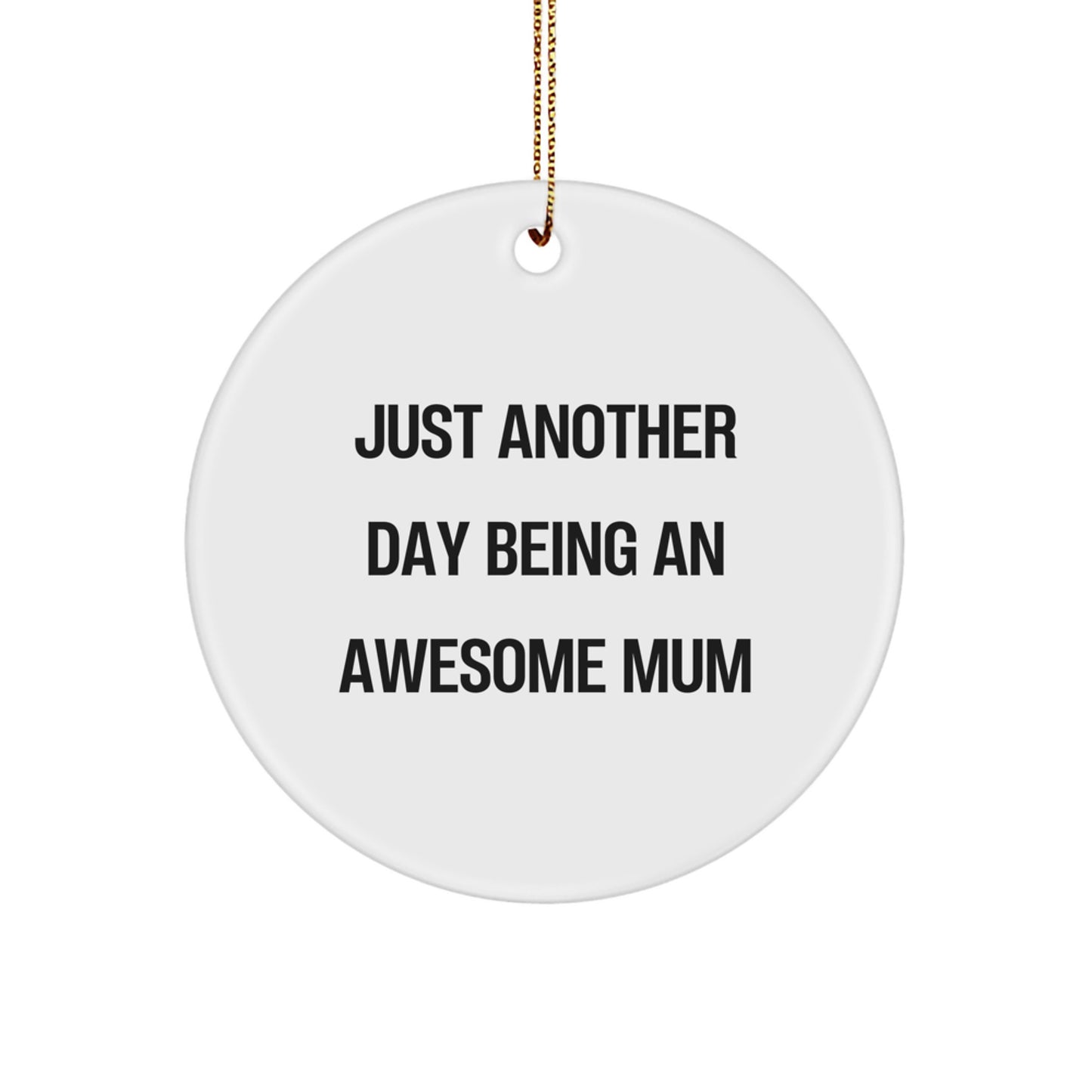 Gifts from Family and Friends to Mum, Funny Circle Ornament, Just Another Day Being An Awesome Mum, Christmas Unique Gifts for Mum - Image 1