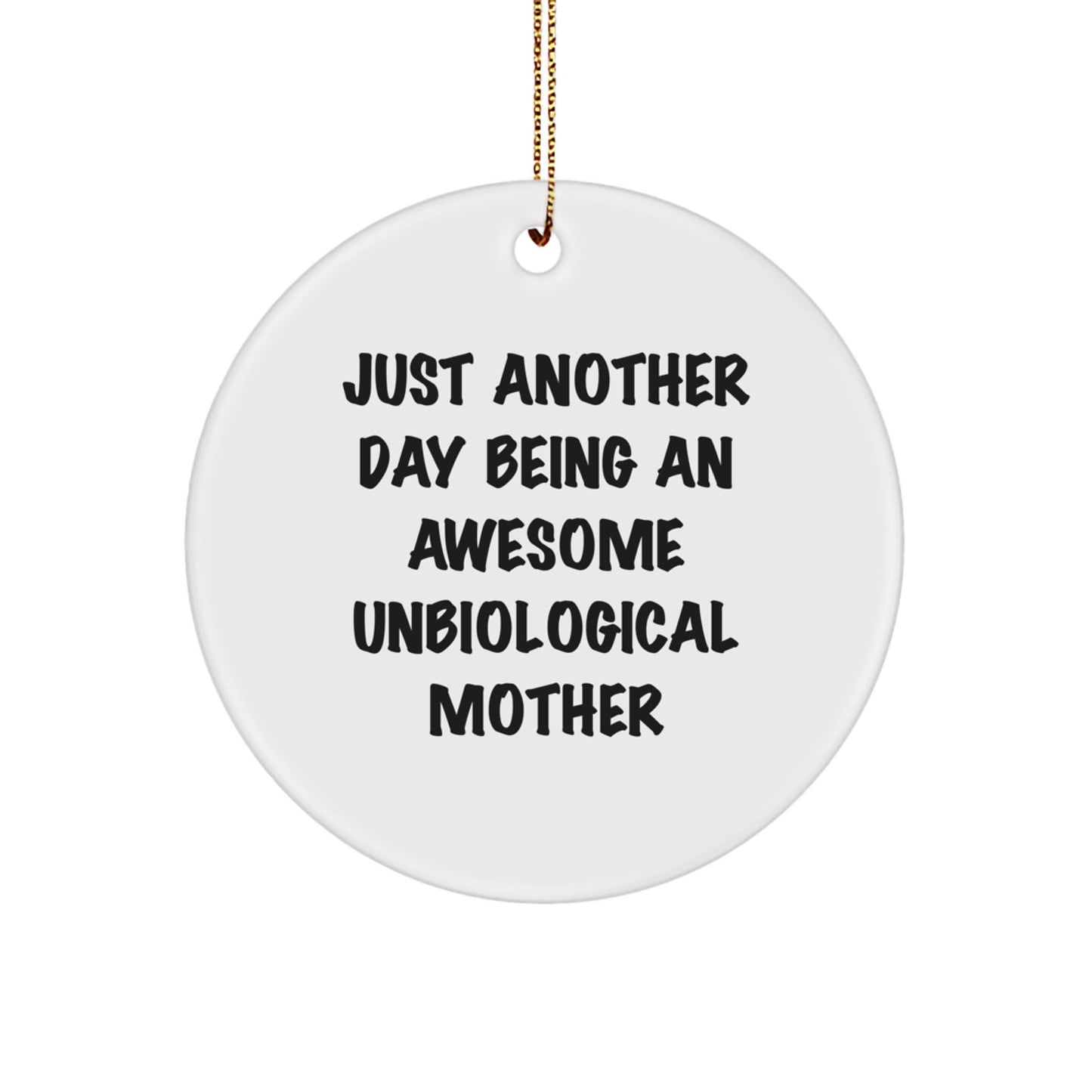 Funny Unbiological Mother Gifts from Men for Christmas Unique Circle Ornaments - 'Just Another Day Being An Awesome Unbiological Mother' Decoration - Image 1