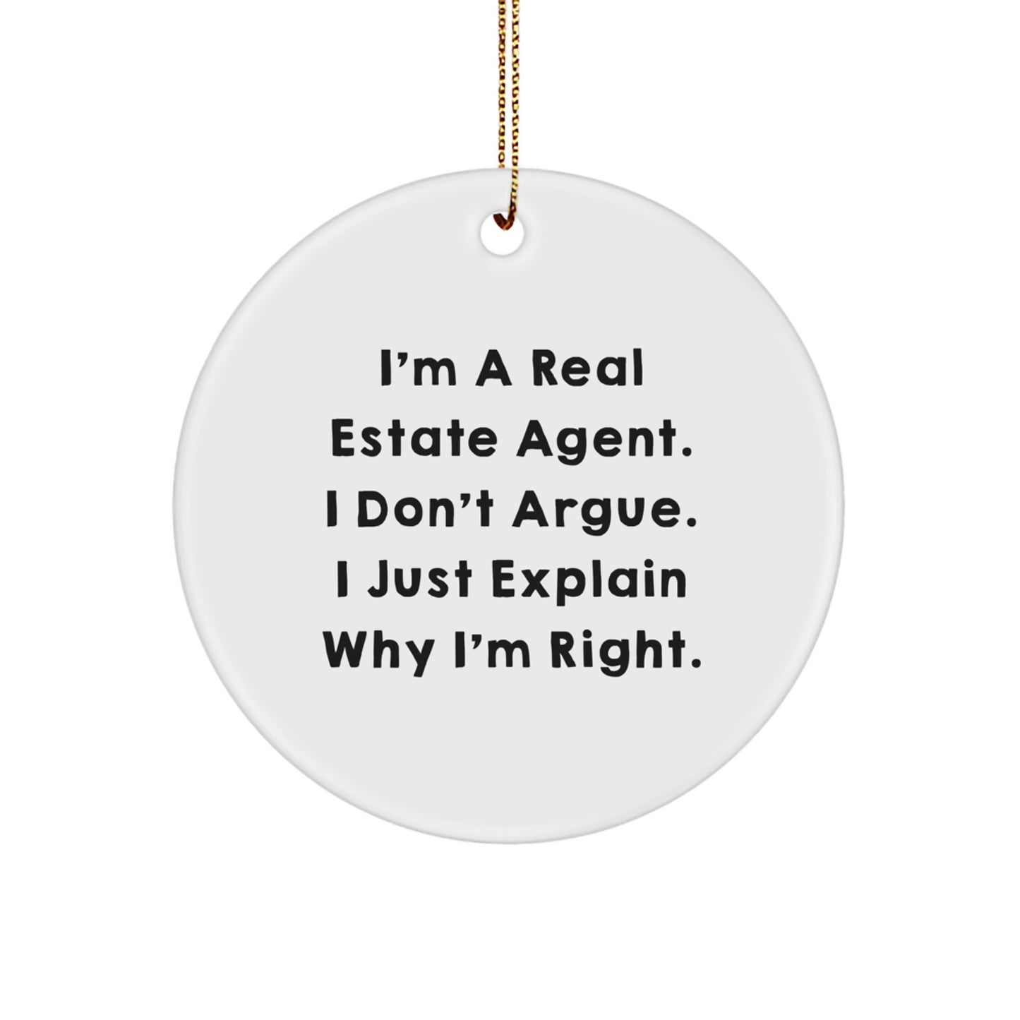 Funny Real Estate Agent Gifts from Friends - Christmas Unique Ornaments for Real Estate Agents - Circle Ornament I'm Right - Image 1