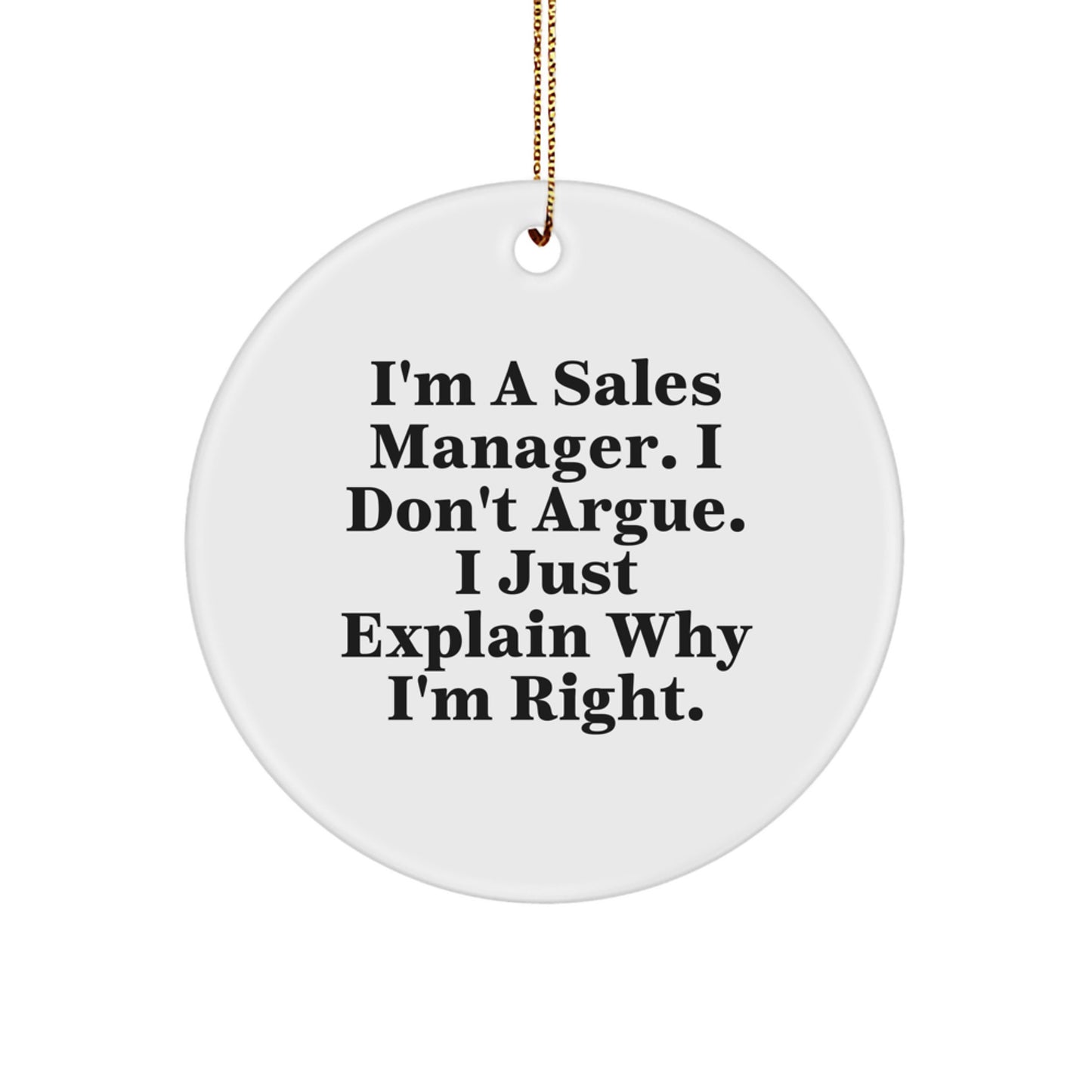 Sales Manager Gifts from Friends Funny Circle Ornament I'm A Sales Manager. I Don't Argue. I Just Explain Why I'm Right. for Christmas Decoration - Image 1