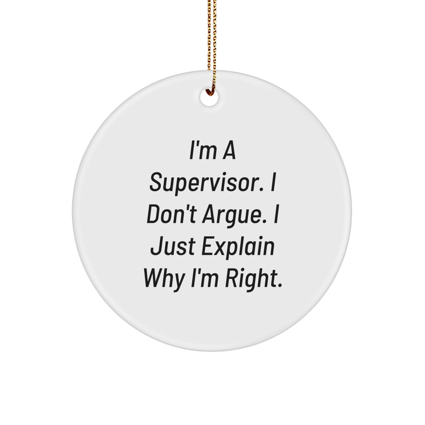 Funny Supervisor Gifts from Friends for Men, White Circle Ornament with I'm Right Quote, Christmas Unique - Image 1