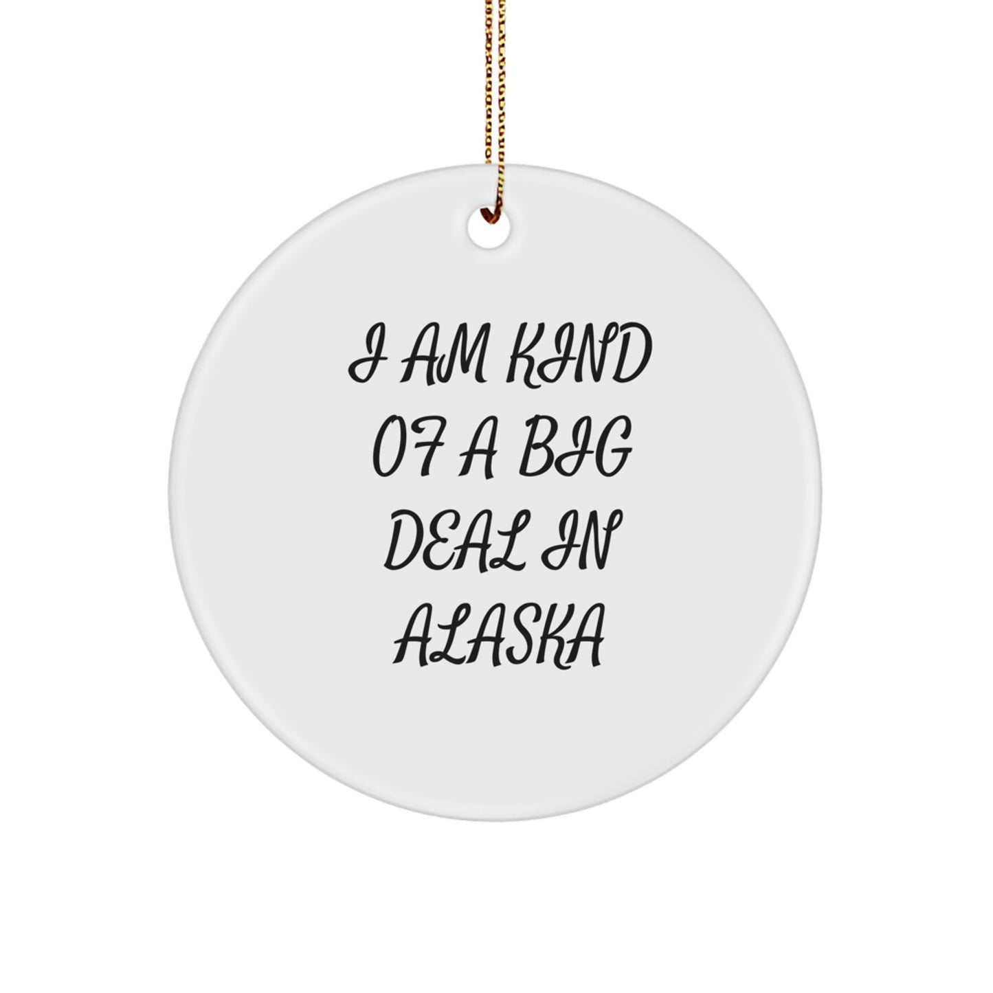 Funny Alaska Circle Ornament Gifts from Men to Friends - I 'm Kind Of A Prime Selection In Alaska Christmas Unique - Image 1
