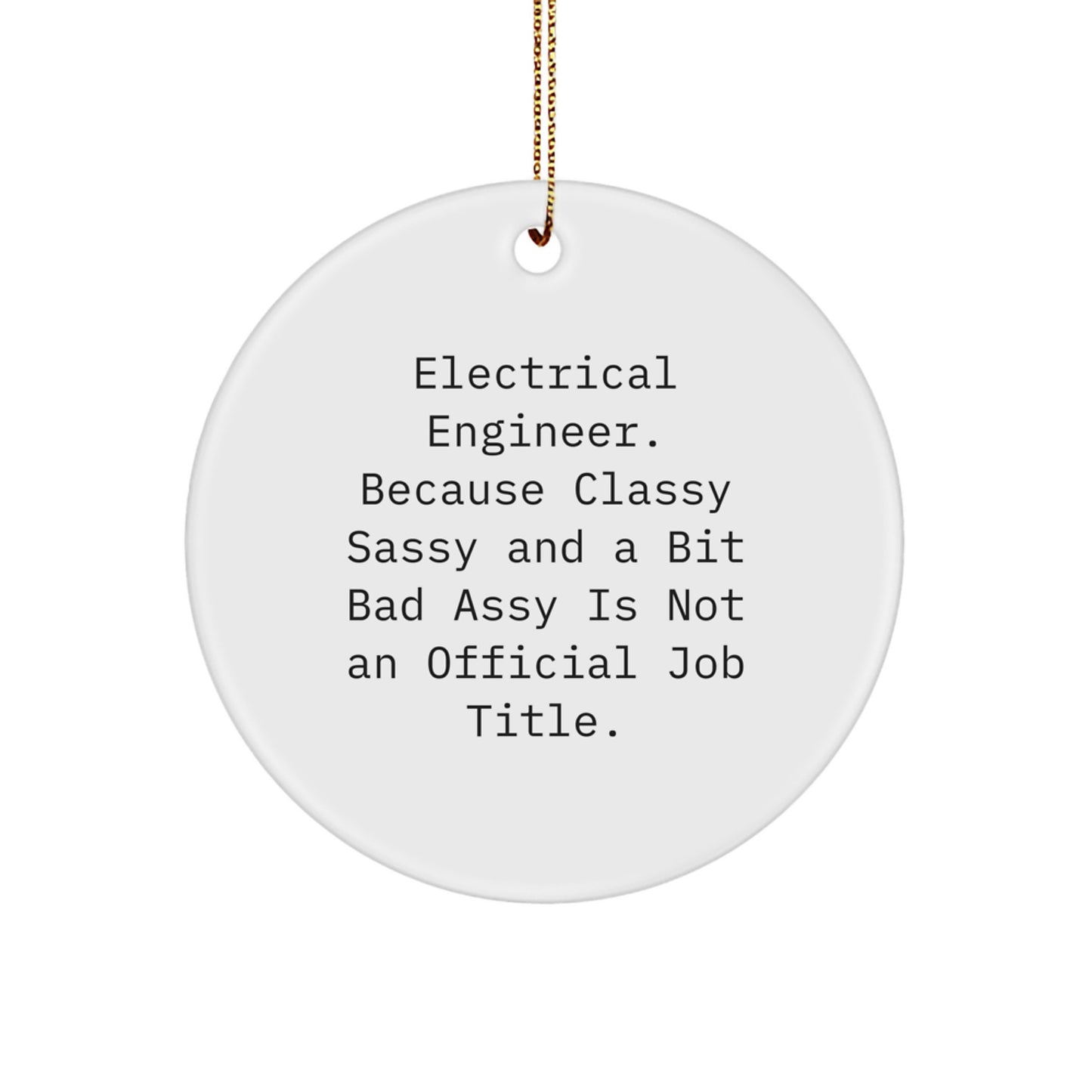 Funny Electrical Engineer Gifts from Friends, Christmas Unique Circle Ornament for Electrical Engineers, Classy Sassy And A Bit Fearlessy Is Not An Official Job Title - Image 1