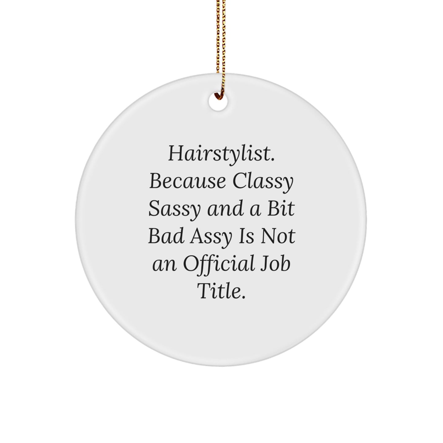 Funny Hairstylist Gifts for Women, 'Hairstylist. Because Classy Sassy And A Bit Fearlessy Is Not An Official Job Title.' Circle Ornament, Christmas Unique Gifts from Family - Image 1