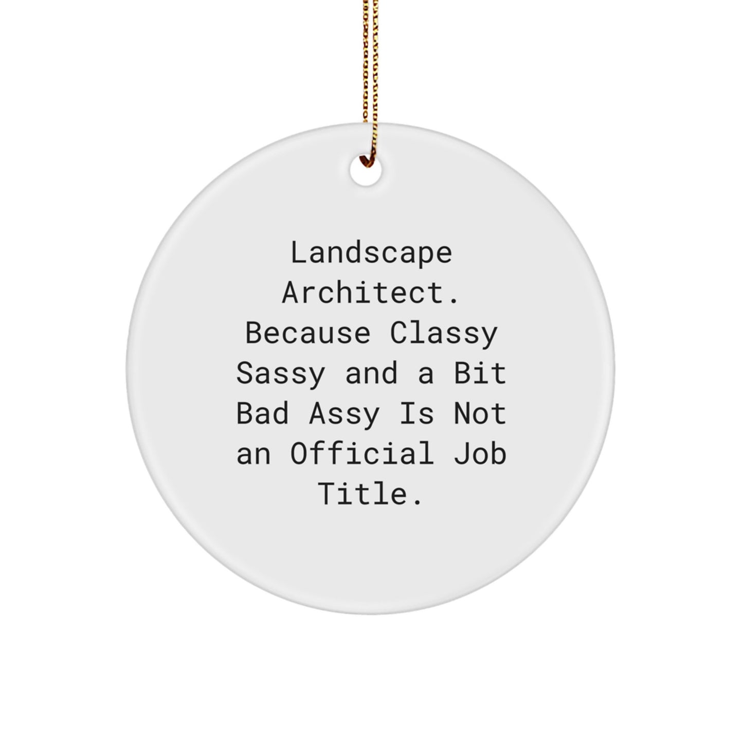 Landscape Architect Gifts from Friends Christmas Circle Ornament Fun Quote for Men Women, 'Landscape Architect. Because Classy Sassy And A Bit Fearlessy Is Not An Official Job Title.' - Image 1