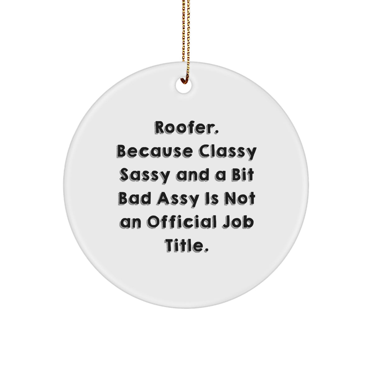 Funny Roofer Gifts for Men, 'Roofer. Because Classy Sassy And A Bit Fearlessy Is Not An Official Job Title.' Christmas Unique Circle Ornament Gifts from Friends - Image 1