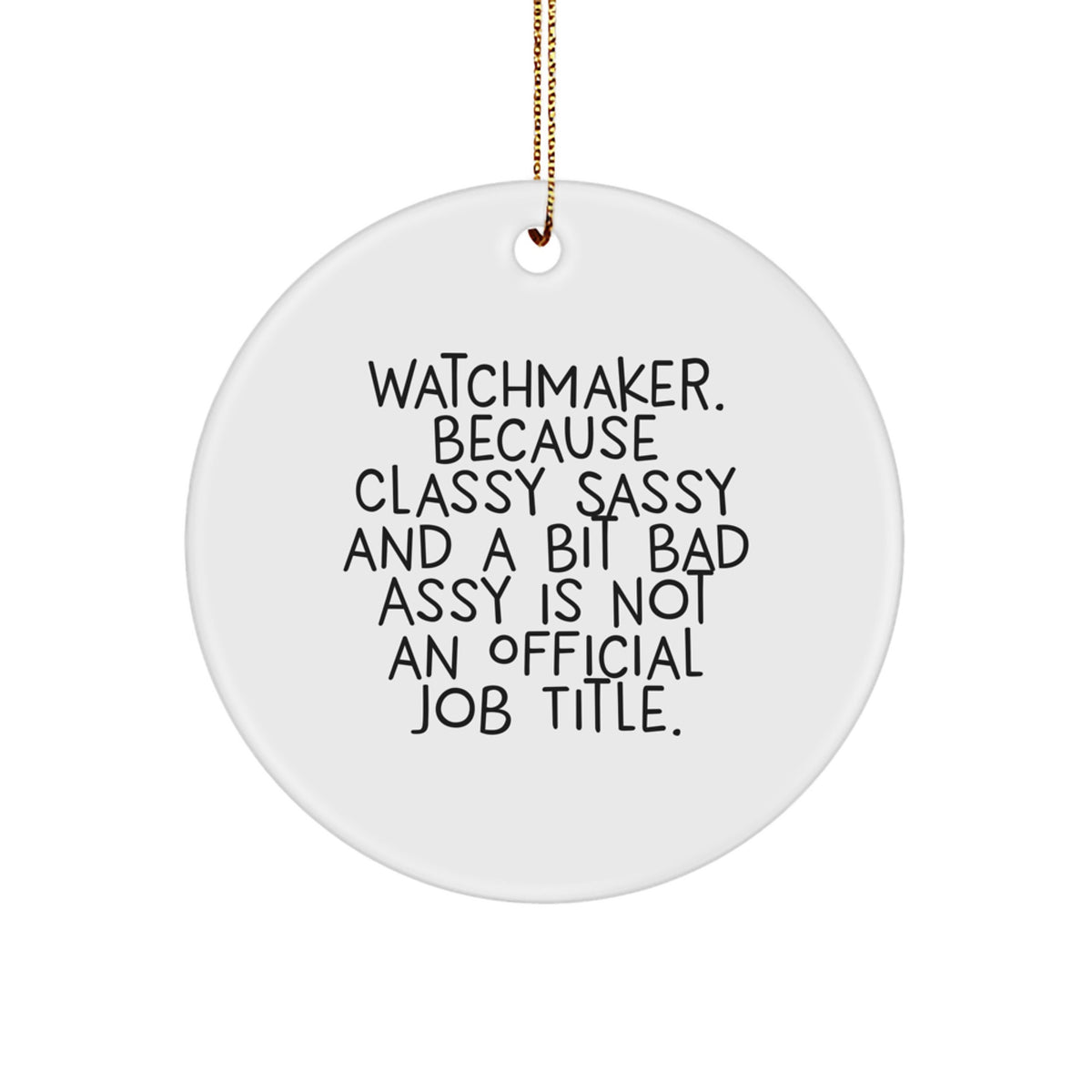 Funny Watchmaker Quotes Christmas Circle Ornament Gifts from Friends for Watchmaker - Image 1