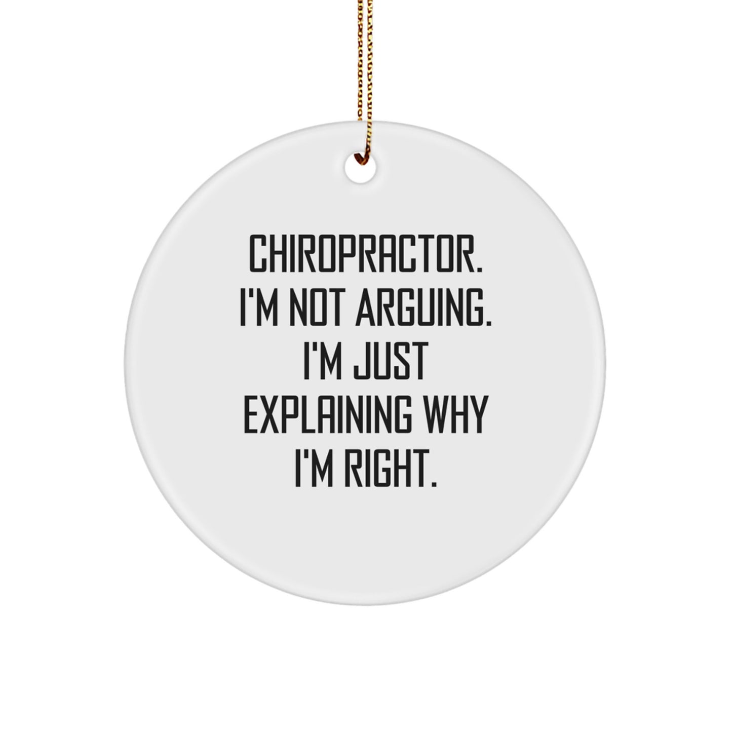 Funny Chiropractor Gifts from Friends, Christmas Unique Circle Ornaments for Doctors, 'I'm Not Arguing I'm Just Explaining Why I'm Right' Quote - Image 1