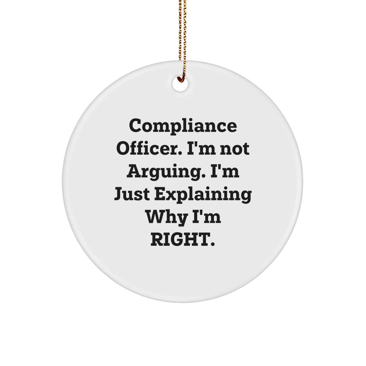Compliance Officer Funny Gifts from Friends, Christmas Unique Circle Ornament with I'm Not Arguing. I'm Just Explaining Why I'm Right. Humor, Perfect for Compliance Officer Coworkers - Image 1