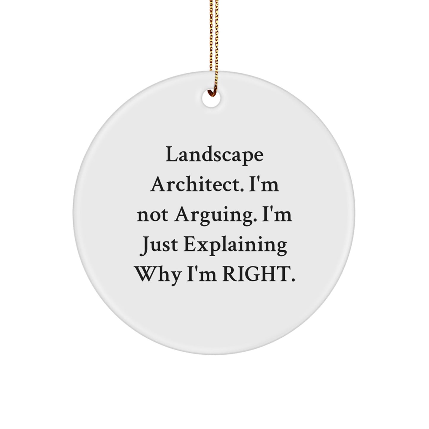 Funny Landscape Architect Gifts for Men, Unique Christmas Ornaments for Friends, 'I'm Not Arguing. I'm Just Explaining Why I'm Right.' Circle Ornament from Landscape Architect Lover - Image 1
