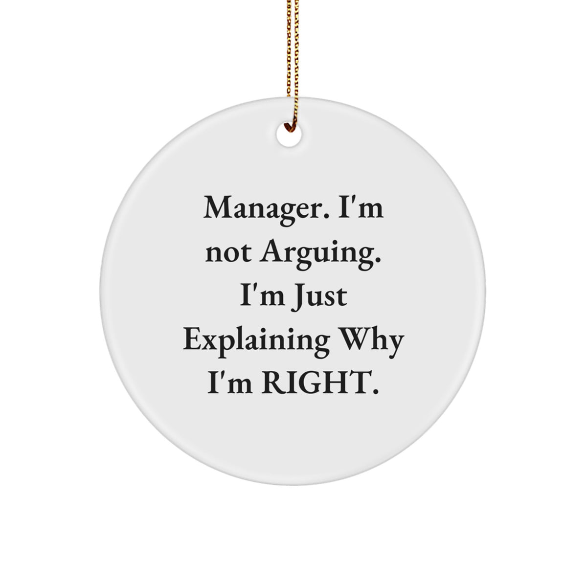 Funny Manager Christmas Unique Gifts from Friends, Unique Circle Ornament for Managers, I'm Not Arguing. I'm Just Explaining Why I'm Right. Decor - Image 1