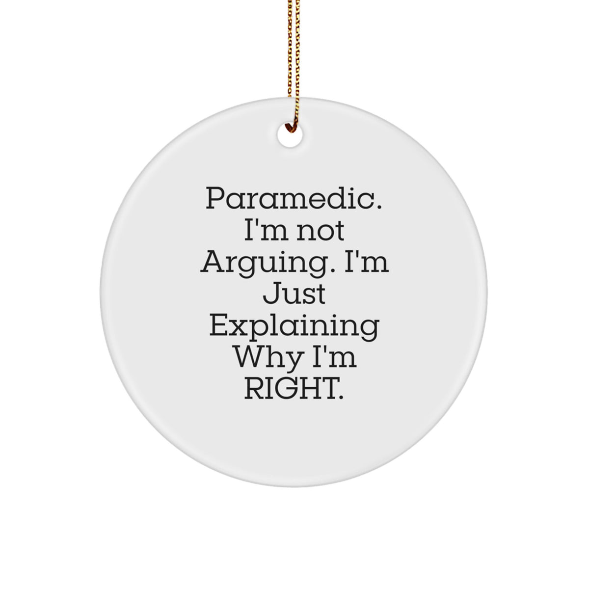 Funny Rescue Worker Gifts from Men - Rescue Worker I'm Not Arguing, I'm Just Explaining Why I'm Right. Circle Ornament, Christmas Unique Gifts for Rescue Worker Men - Image 1