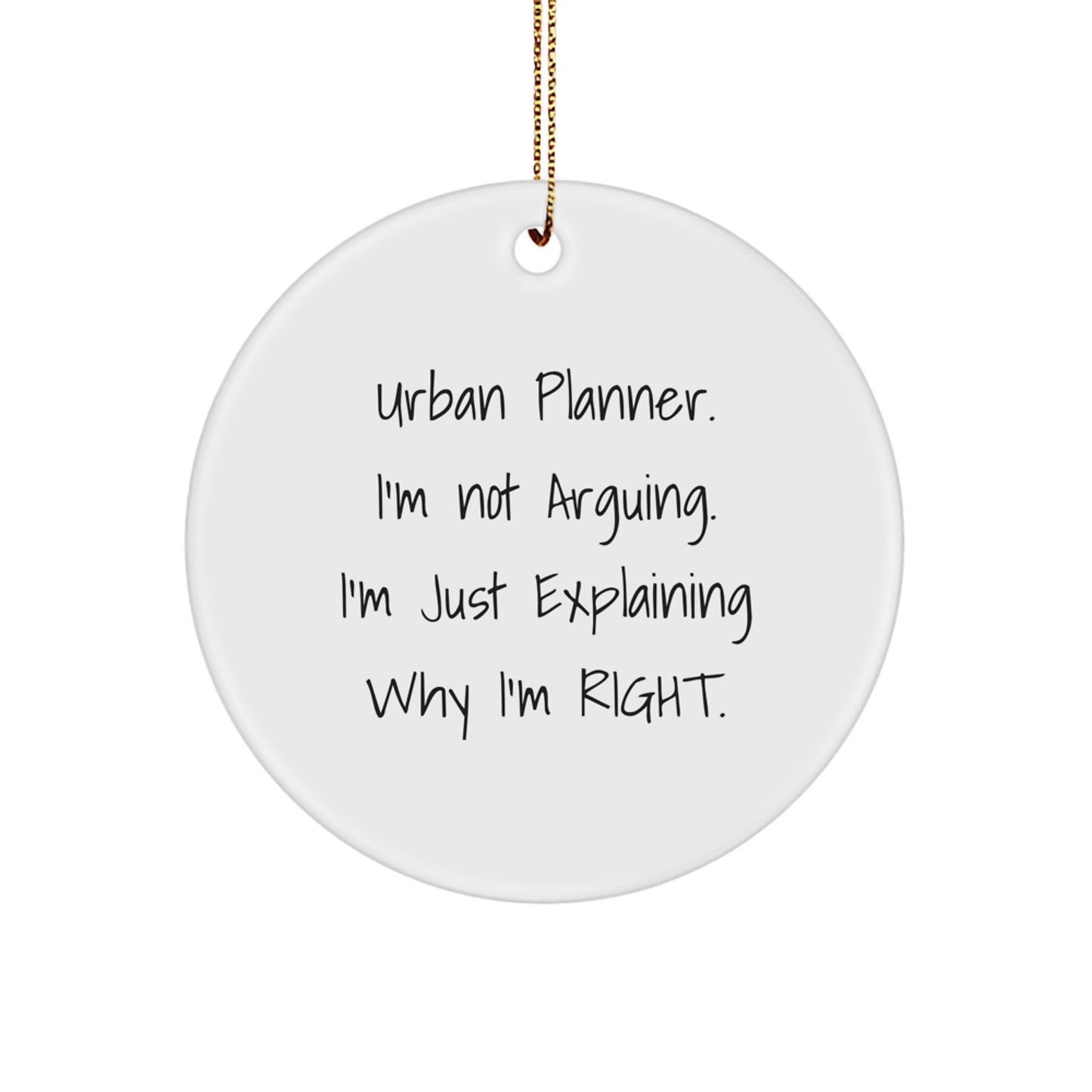 Unique Urban Planner Gifts from Friends for Men - 'I'm Not Arguing. I'm Just Explaining Why I'm Right.' Circle Ornament Christmas - Image 1