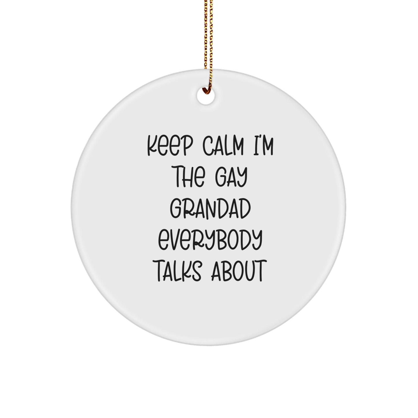 Funny Grandad Gifts for Men, Keep Calm I'm The Gay Grandad Everybody Talks About Christmas Circle Ornament, Gifts from Grandad to Grandad - Image 1
