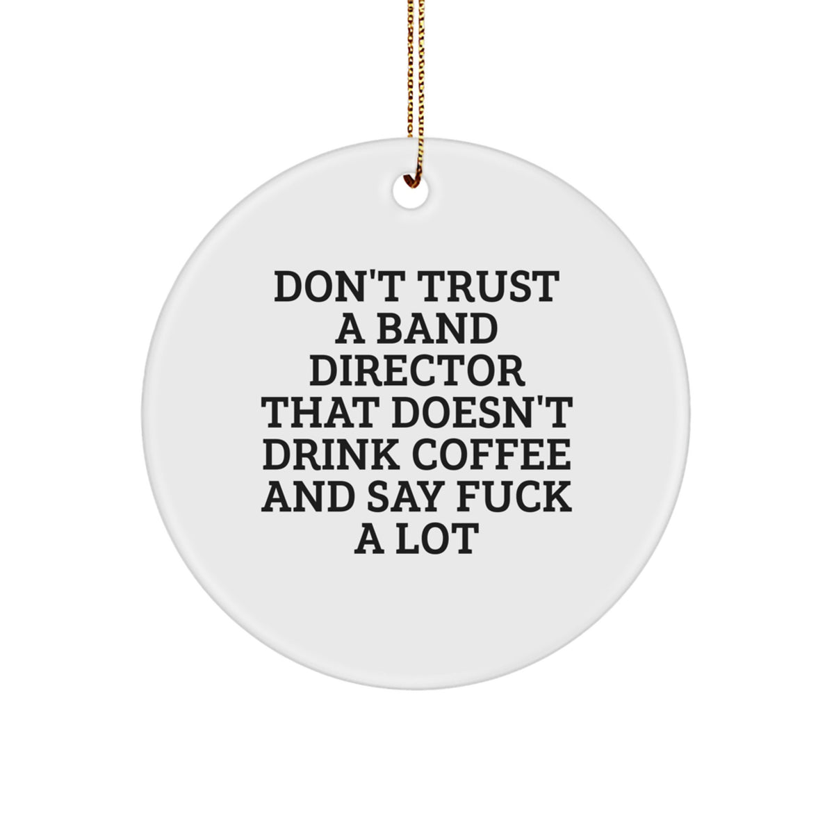 Funny Band Director Gifts from Friends for Men - Don't Trust a Band Director That Doesn't Drink Coffee and Say F--k A Lot Christmas Unique Ornaments - Image 1