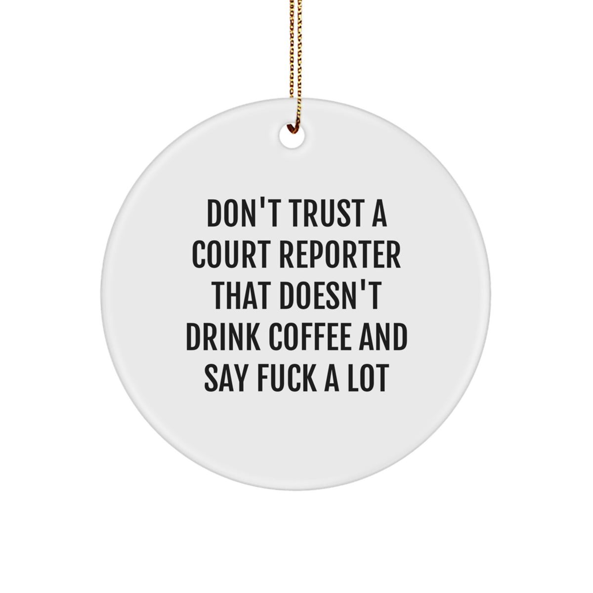 Funny Court Reporter Gifts from Family for Court Reporter, 'Don't Trust A Court Reporter That Doesn't Drink Coffee And Say F--k A Lot' Christmas Unique Circle Ornament, Circle Shaped Court Reporter - Image 1