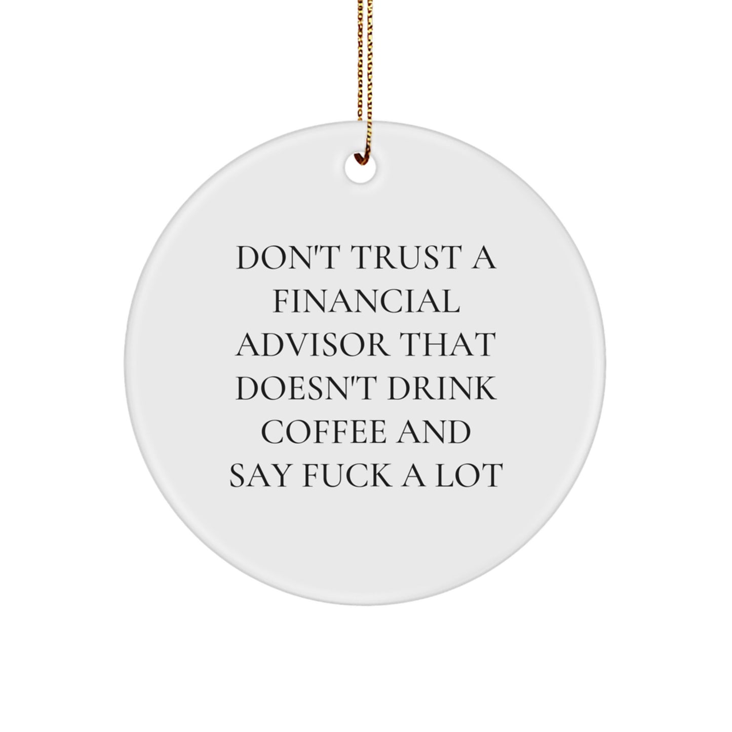 Funny Financial Advisor Gifts, Unique Circle Ornament for Christmas, Gifts from Friends to Financial Advisors, Don't Trust a Financial Advisor Who Doesn't Drink Coffee - Image 1