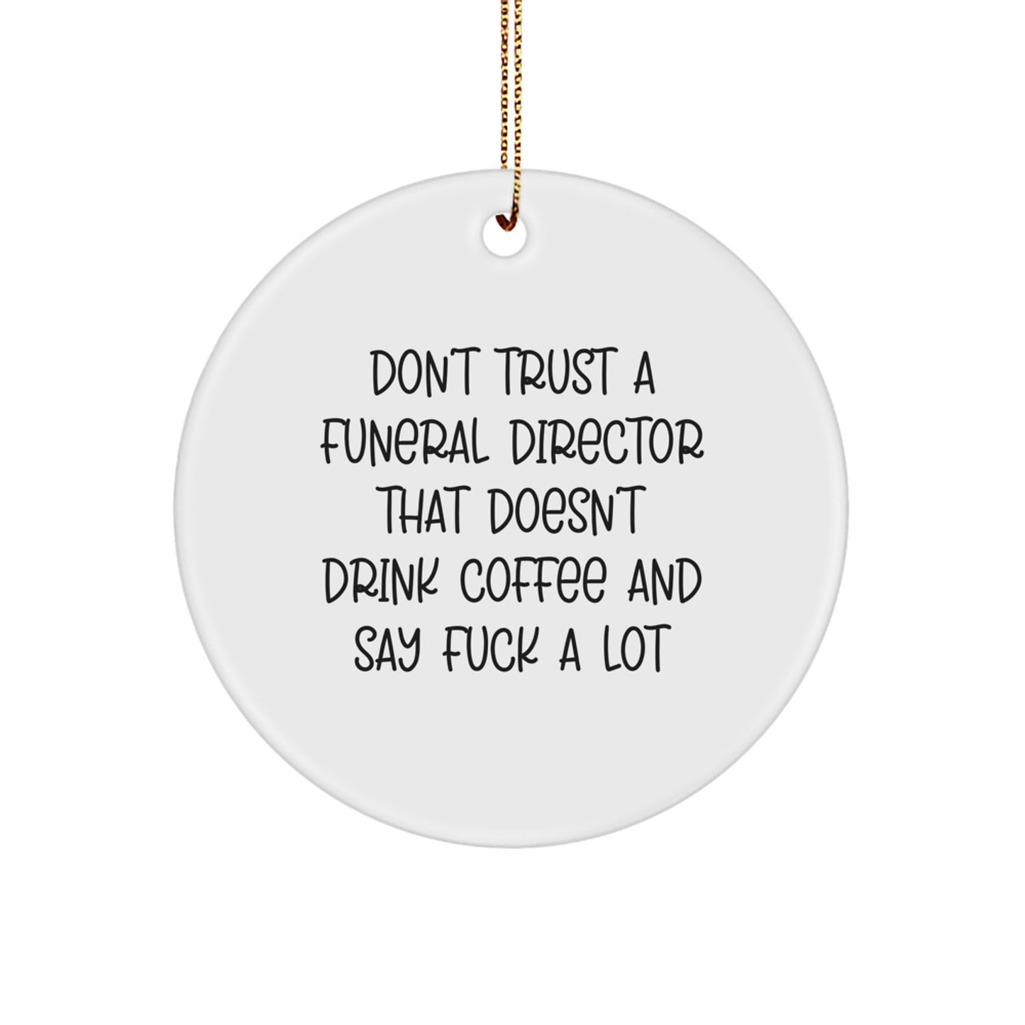 Funny Funeral Director Gifts from Friends for Men - Christmas Unique Circle Ornament Don't Trust A Funeral Director That Doesn't Drink Coffee, - Image 1