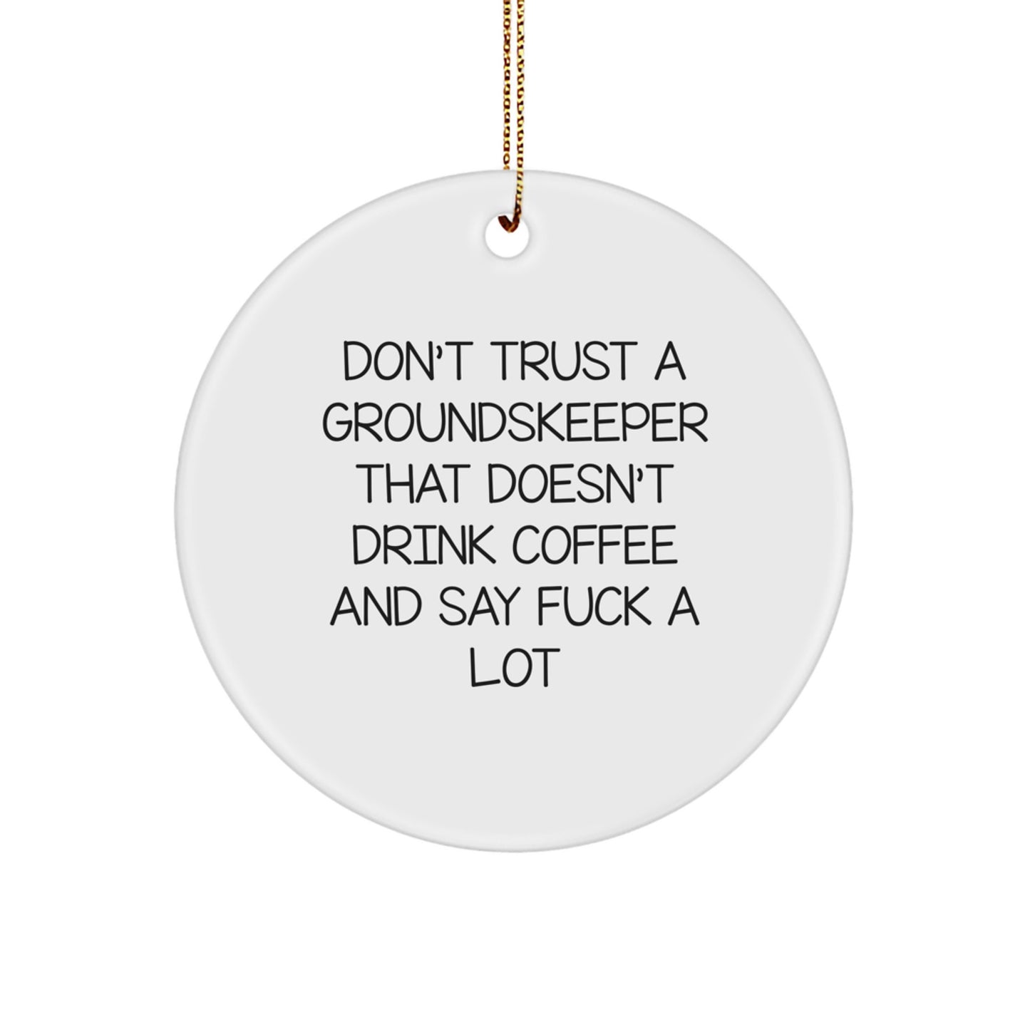 Funny groundskeeper Christmas Unique Gifts from Men to groundskeepers - Don't Trust a groundskeeper Quote Circle Ornament - Image 1
