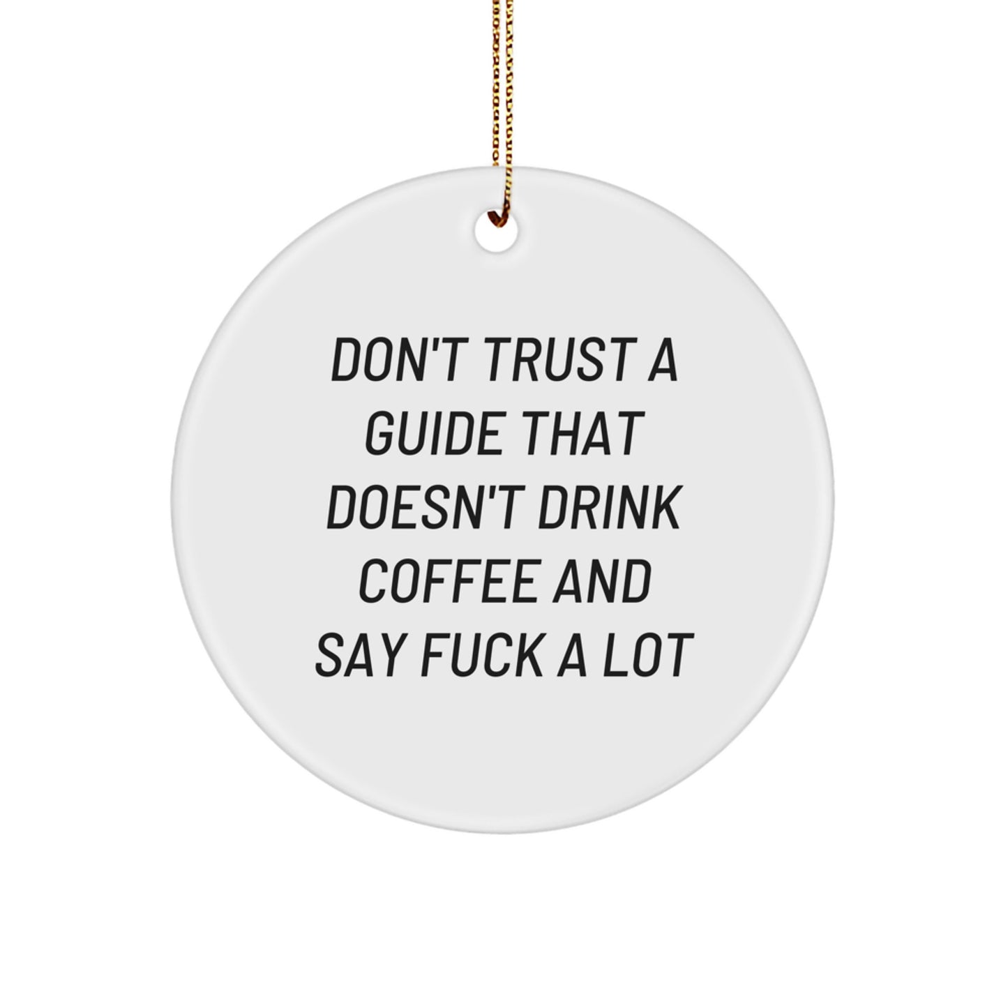Funny Guide Gifts from Men to Friends, 'Don't Trust A Guide' Inspirational Christmas Circle Ornament for Guide Lovers - Image 1