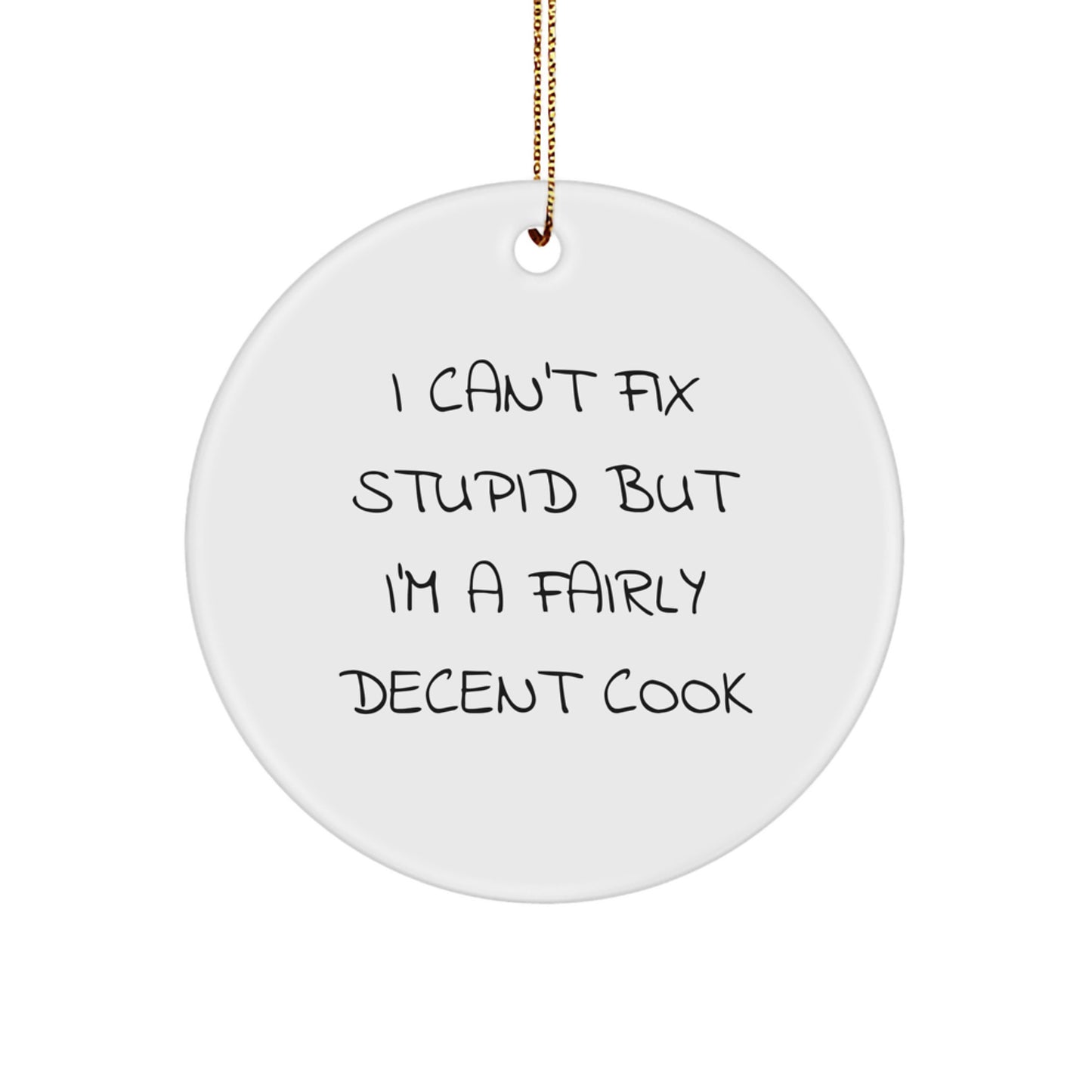 Funny Cook Christmas Unique Gifts from Friends for Cook Men Christmas Unique Ornaments I Can't Fix Stupid But I'm A Fairly Decent Cook Circle Ornaments - Image 1