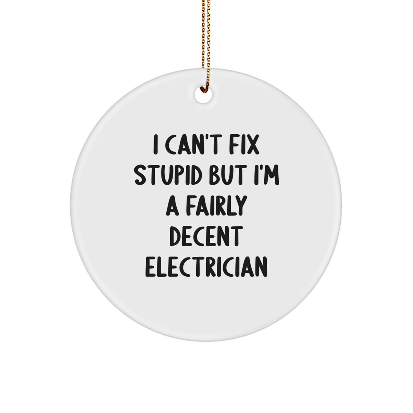 Funny Electrician Gifts for Men - Circle Ornament I Can't Fix Stupid But I'm A Fairly Decent Electrician Christmas Unique - Image 1