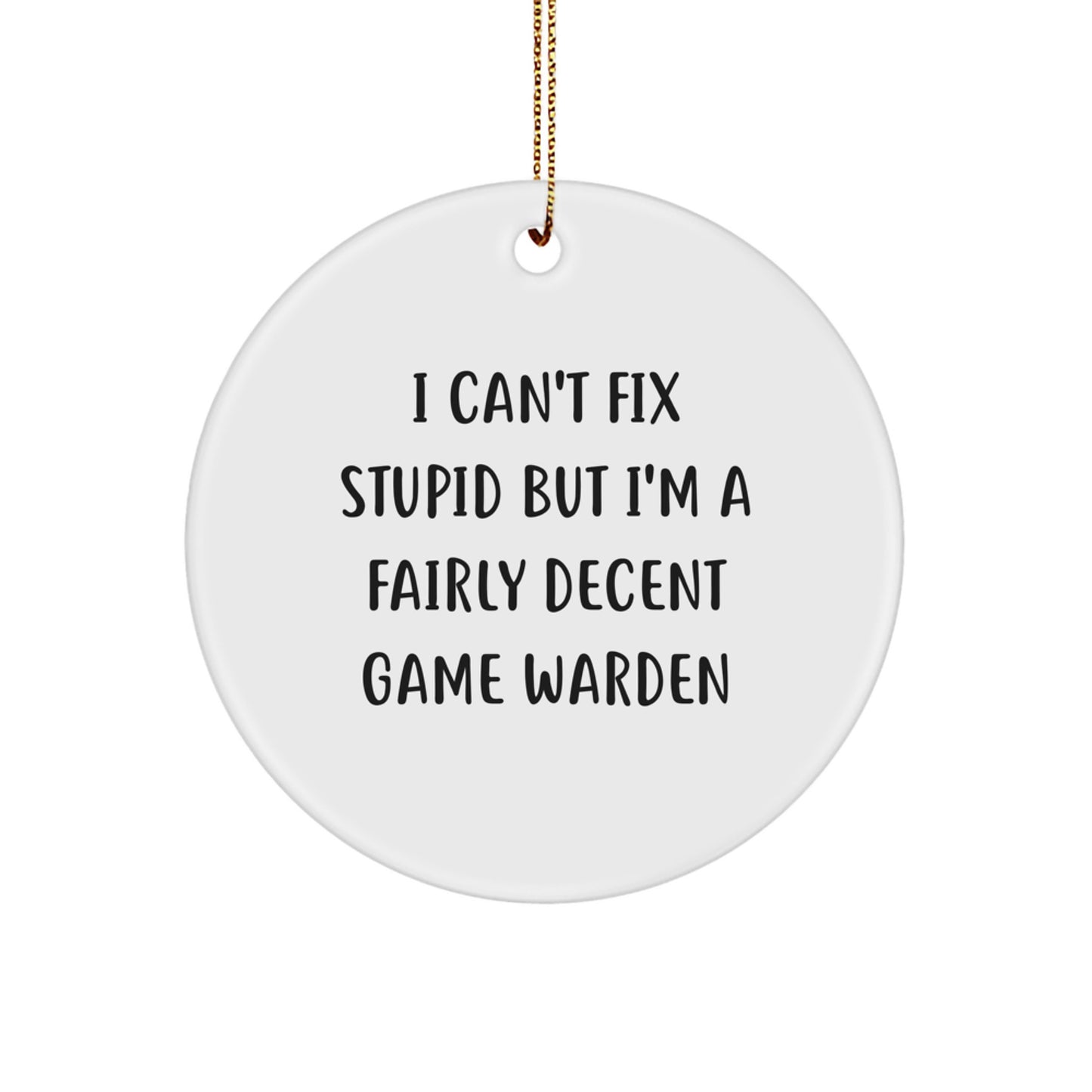 Funny Game Warden Gifts from Men for Christmas Unique Ornaments, 'I Can't Fix Stupid', Circle Ornament, White, MDF, Sublimation Print - Image 1