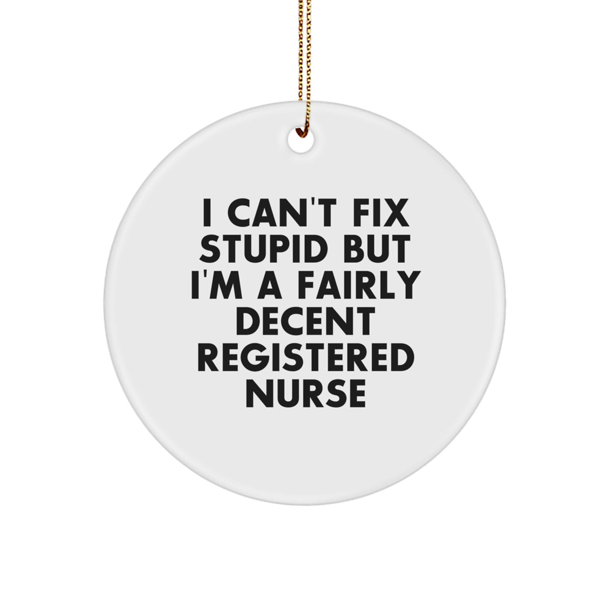 Funny Registered Nurse Gifts from Friends - I Can't Fix Stupid But I'm A Fairly Decent Registered Nurse Christmas Ornament for Coworkers - Image 1