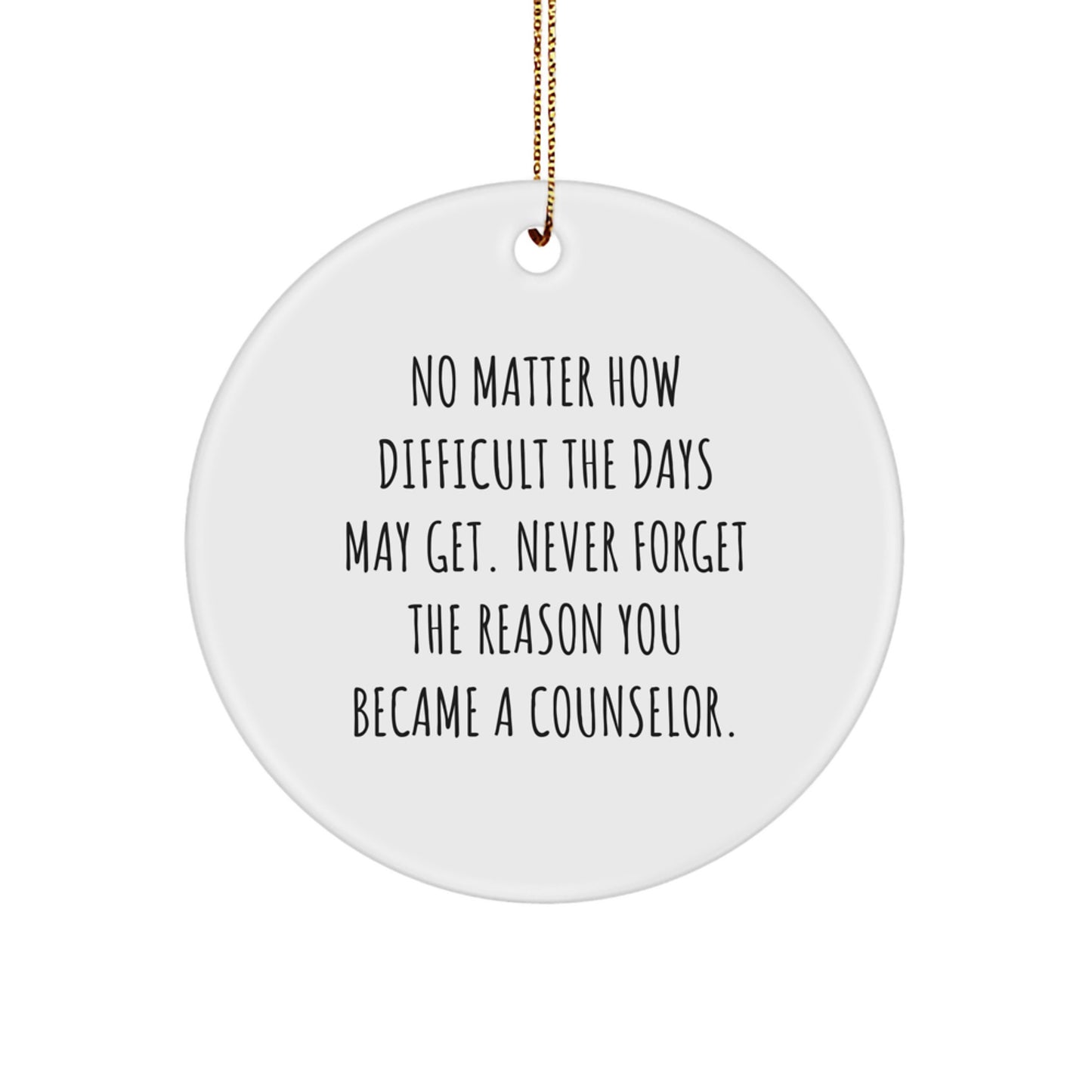 Funny Counselor Gifts from Friends, Unique Circle Ornament Christmas Decor, 'No Matter How Difficult The Days May Get' Inspirational Motivational - Image 1