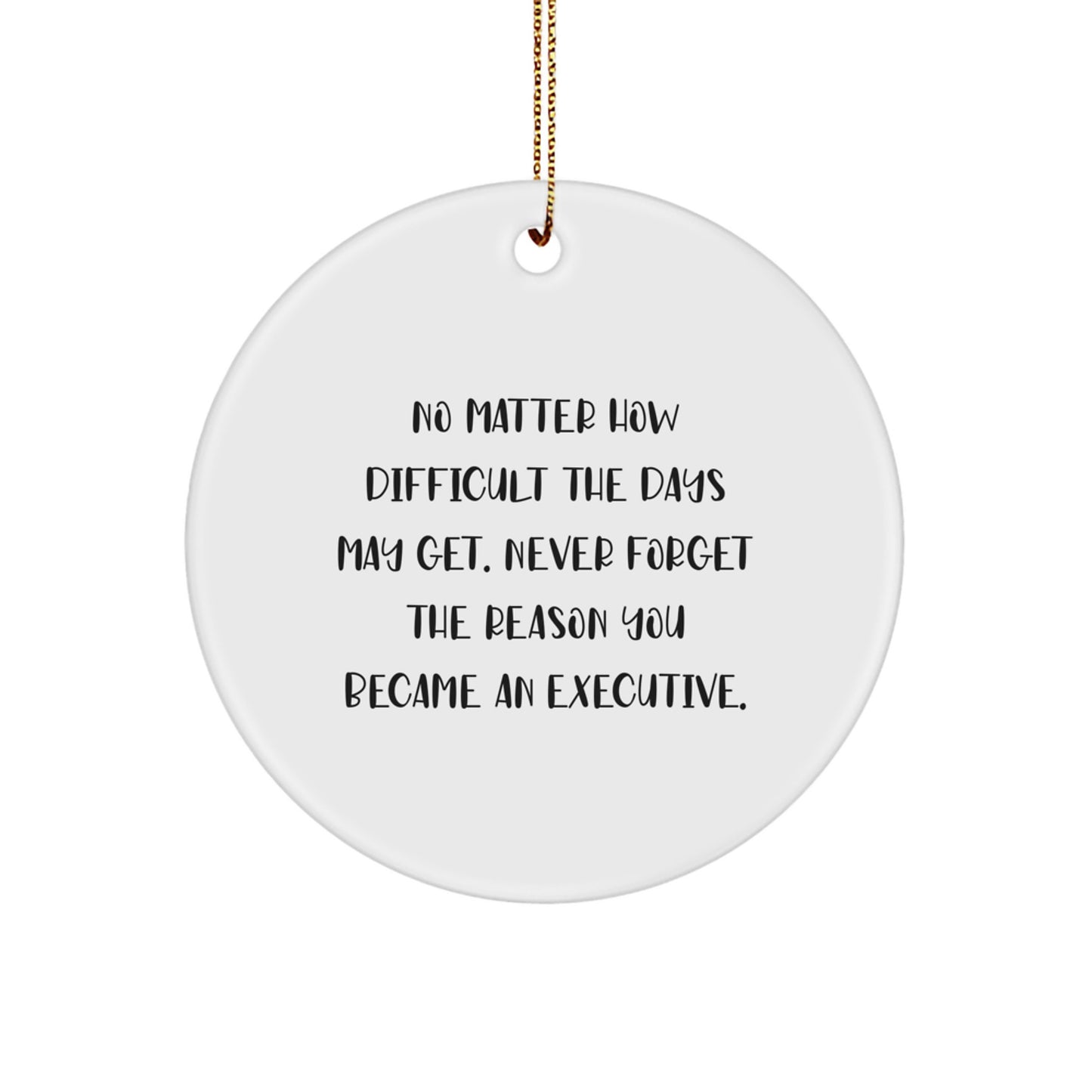 Executive Gifts from Friends, Family, or Coworkers - Inspirational Christmas Circle Ornament for Men or Women - Stay Motivated, Never Forget Why You Became an Executive - Image 1