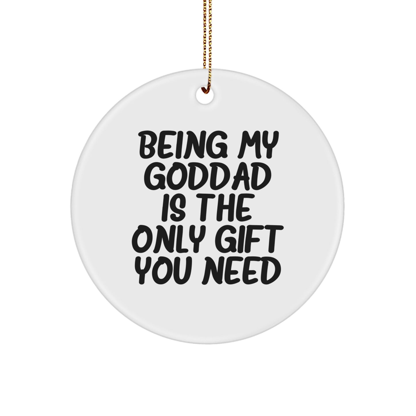 Funny Goddad Circle Ornaments Gifts from Men for Goddad, Being My Goddad Is The Only Gift You Need Christmas Unique Gifts - Image 1