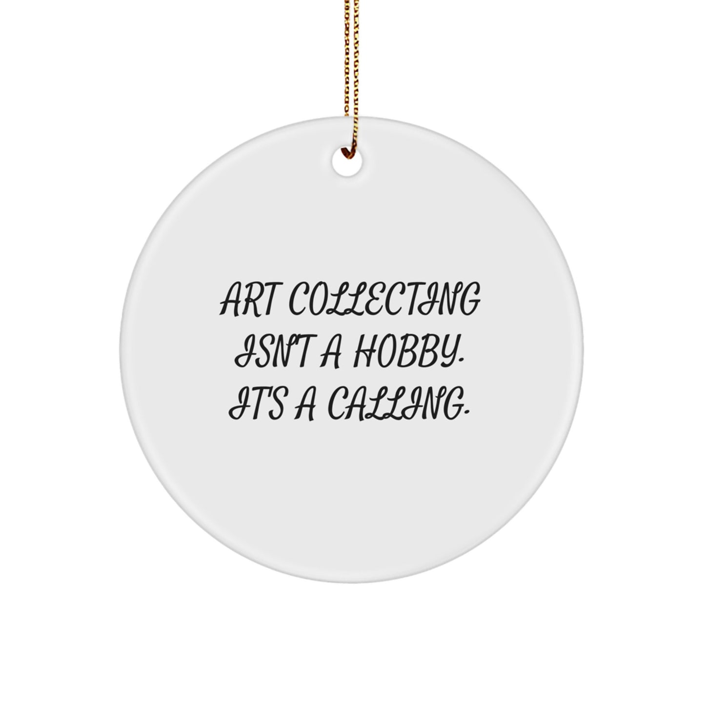Art Collecting Gifts from Friends and Family, Inspirational Circle Ornament for Art Lovers, Funny Quote, Christmas Unique Decor - Image 1