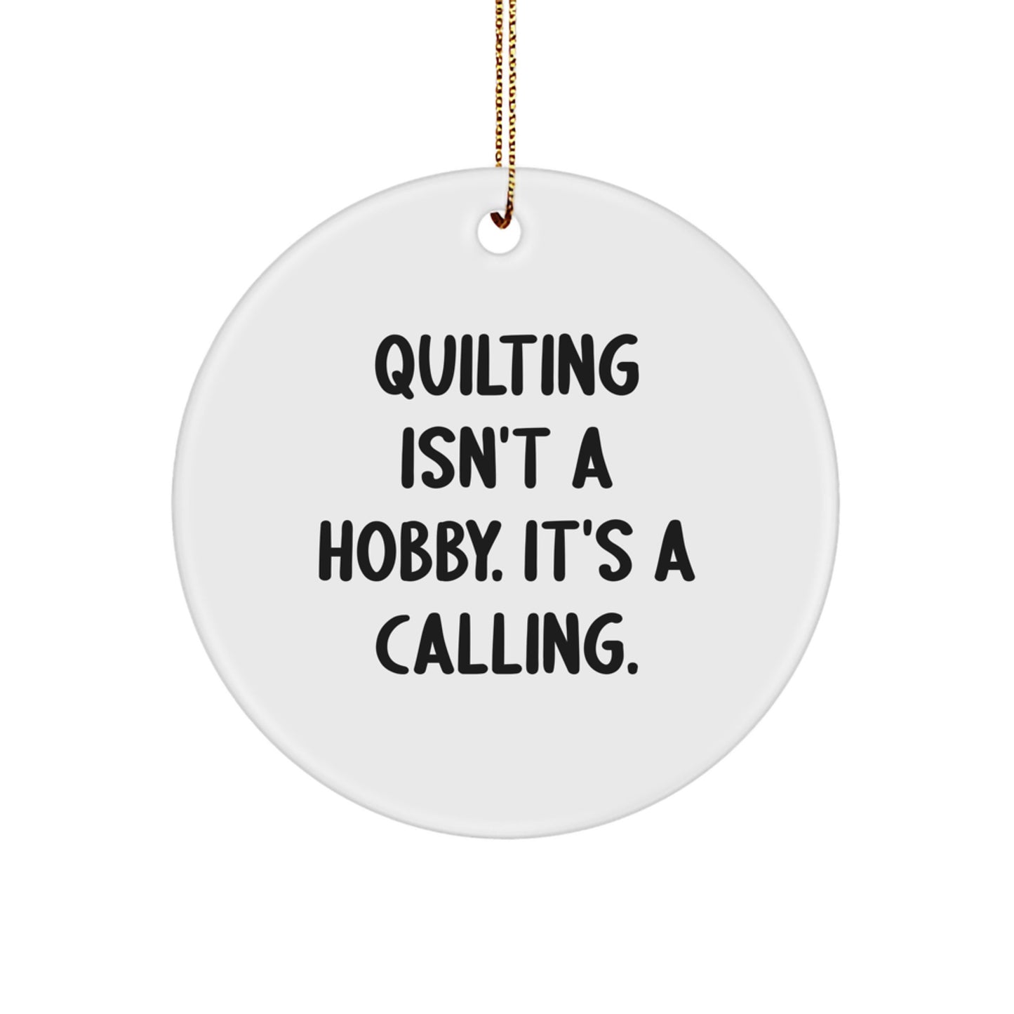 Quilting Enthusiast Gifts from Family for Christmas Unique Quilting Circle Ornament 'Quilting Isn't A Hobby. It's A Calling.' - Image 1